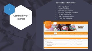 Deleukstetaartenshop.nl
• Met vrijwilligers
• Taarten bakken
• Forum in een website
• Reviews, recepten, webshop
• 24.000 ...