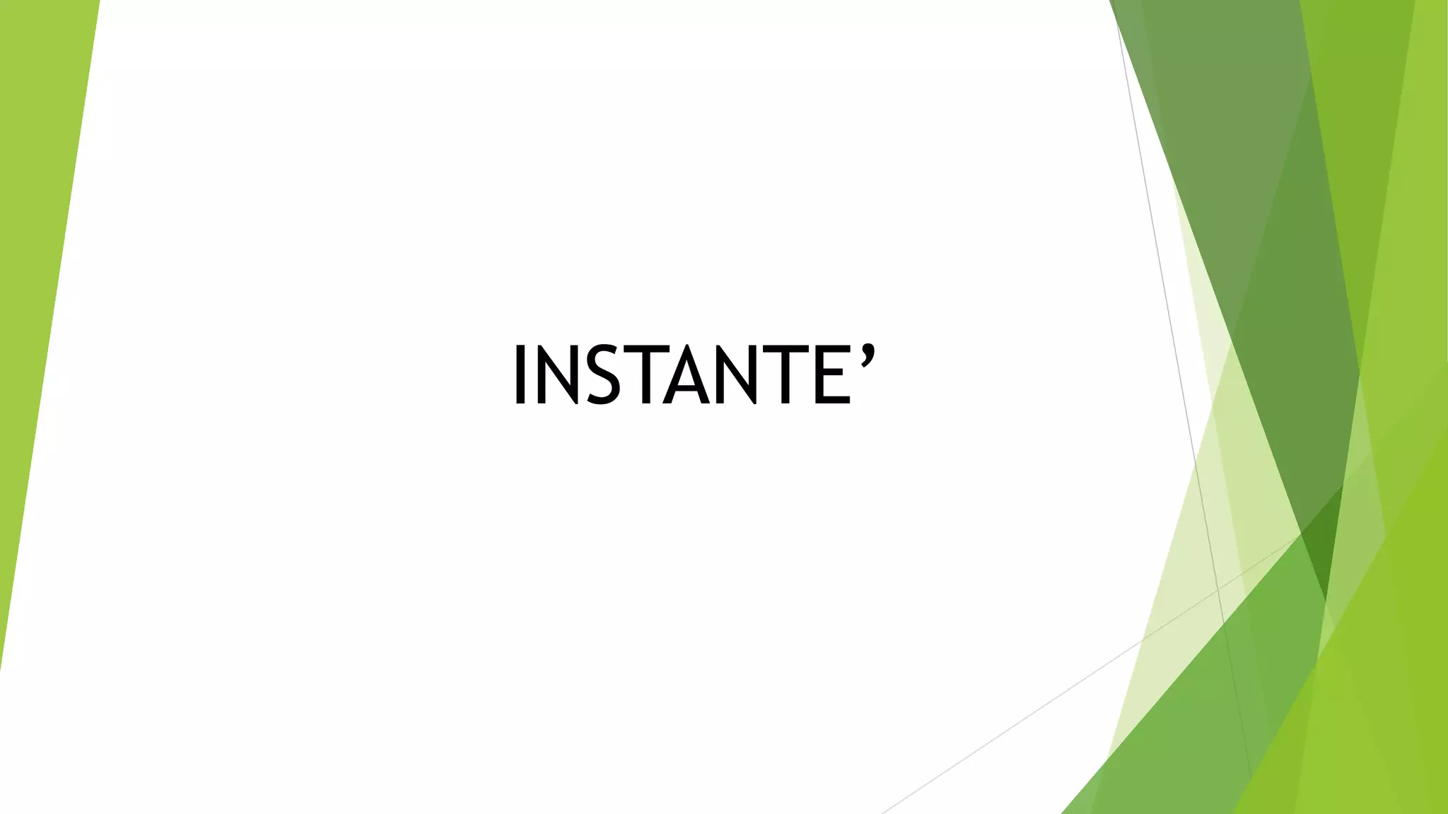 INSTANTE’
 
