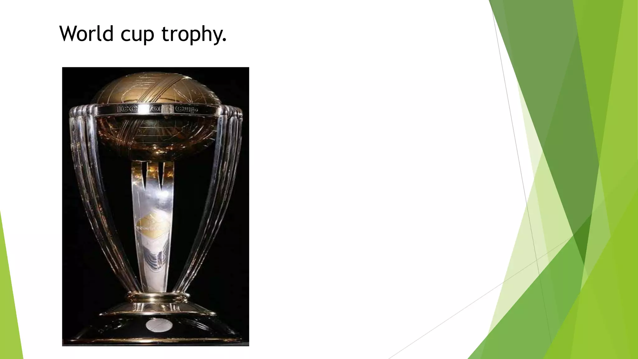 World cup trophy.
 