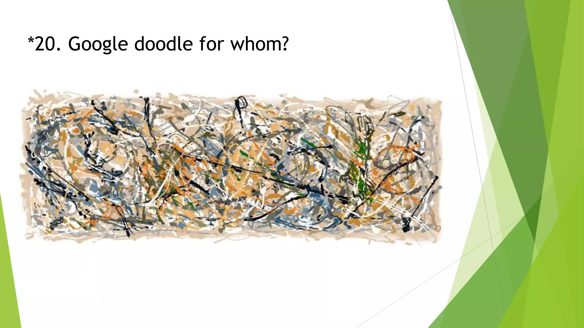 *20. Google doodle for whom?
 