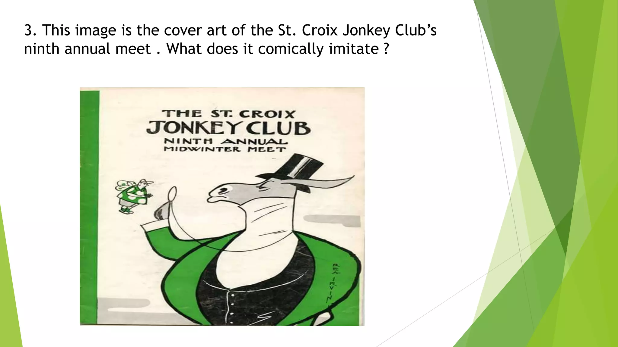 3. This image is the cover art of the St. Croix Jonkey Club’s
ninth annual meet . What does it comically imitate ?
 