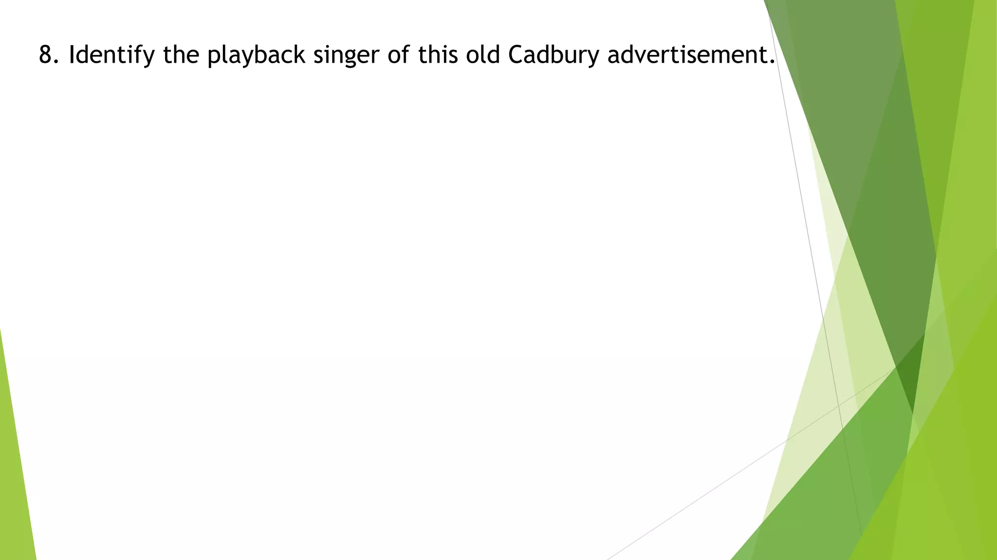 8. Identify the playback singer of this old Cadbury advertisement.
 