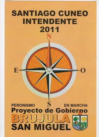 SANTIAGO CUNEO
  INTENDENTE
      2011




PERONISMO   S   EN MARCHA
Proyecto de Gobierno

SAN MIGUEL
 