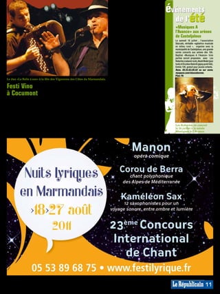 L’espace restauration accueillera (éga-
                                                                                                                                événements
                                                                                                                                  de l’été
                                                                                      lement le dimanche) Wilfried Deurre
                                                                                      et son orgue de Barbarie ainsi que La
                                                                                      Boîte à son pour des standards de la
                                                                                      chanson française.
                                                                                      Le dimanche 31 juillet: dès 9h,             «Musiques A
                                                                                      des randonnées pédestre, cycliste           l’Avance» aux arènes
                                                                                      et équestre permettront de décou-
                                                                                      vrir le vignoble et de se mettre en
                                                                                                                                  de Casteljaloux
                                                                                                                                  Le samedi 16 juillet  , l’association
                                                                                      jambe pour la grande journée qui            Staccato, véritable «agitatrice musicale 
                                                                                      s’annonce. Avec à l’heure de l’apé-         en milieu rural  », organise avec la
                                                                                      ritif de nouvelles intronisations, et       municipalité de Casteljaloux, une grande
                                                                                      le swing éclectique du Bazar Quar-          soirée concerts aux arènes dès 18h.
                                                                                                                                  Baptisé «Musiques A l’Avance» trois
                                                                                      tet. Puis à 14h, un bal occitan avec        parties seront proposées  avec Les
                                                                                      les danseurs des Sans Soucis, 15h30         Robertes (cabaret rock), Akalé Wubé (jazz
                                                                                      des démonstrations et initiations à         funk) et Drunken Balordi (gipsy punk folk).
                                                                                      la danse country, tandis que dans           Entrée 10€, gratuit pour jeunes enfants.
                                                                                      la salle de spectacle à 15h, l’humo-        Rens. 05.53.83.05.02 ou sur www.
                                                                                                                                  myspace.com/staccatocrew.
                                                                                      riste (et vigneron) Sébastien Lafar-        Plan: F6
Le duo «La Boîte à son» à la fête des Vignerons des Côtes du Marmandais.              gue offrira son décapant one man
                                                                                      show «Je…».   Ensuite, place à 18h
Festi Vino                                 de Pays le samedi dès 18h et le di-
                                           manche de 9h à minuit.
                                                                                      (puis 21h), au célèbre groupe Gold,
                                                                                      star des années 80-90 dont on n’a
à Cocumont                                 Le samedi 8 juillet: 18h avec les intro-
                                           nisations par le Maréchalat des Côtes
                                                                                      pas oublié les tubes «Plus près des
                                                                                      étoiles», «Capitaine abandonné», «Ville
Les samedi 30 et dimanche 31 juillet,      du Marmandais, puis 19h la dizaine         de lumières» notamment. Sur le car
les Vignerons du Marmandais seront         de fougueux musiciens du big band          podium à 19h, rhythm’n’blues, soul,
à l’honneur avec une grande fête tout      «Melting Pot» pour de la salsa qui         funk et jazz groove avec Cherry
en musique, et en dégustation bien         fera trépigner les danseurs de tout        Wood qui incitera le public à se dé-
sûr. Deux jours d’ambiance gour-           âge. Ensuite à 21h, la singulière et       hancher! A noter: le dimanche en
mande sur le thème «On mange, on           pétillante Pauline Ester (disque d’or      journée, un espace jeux sera dédié
trinque, on chante, on randonne»           avec son album «Le monde est fou»),        aux enfants, et, excepté le concert de
avec au programme pas moins de             suivie à 23h d’un feu d’artifice aty-      Gold (10€), toutes les animations du        Les Robertes en concert
60 artistes en concert, et un vaste mar-   pique avec les épatantes percussions       week-end sont gratuites!                    le 16 juillet à la soirée
ché au vin ainsi que de Producteurs        de Commando Percu.                         Rens. 05.53.20.74.46. Plan: E4.             Musiques A l’Avance.




                                                                                                                                                                          MP013653
                                                                                                                                                                          MP007451




                                                                                                                                                                   11
 