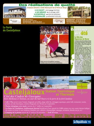Des réalisations de qualité
                                                  2 maisons témoins à visiter Rond-point de la Porte du Temps
                                                                    ◆ UN CONCEPT : UNIQUE et de type TRADITIONNEL
                                                                    ◆ UNE AMBIANCE : de VOLUME et de LUMIÈRE
                                                                   ◆ INTEMPORELLE : une SIGNATURE INDÉMODABLE
  La Cabane 53
   Réalisée par les Charpentiers Meilhanais                       ◆ PERSONNALISÉE : un AMÉNAGEMENT MODULABLE                     La Girolle
                                         ZAC de la Plaine                                                            MARMANDE - 05.53.89.30.60
                                         (Rond-Point de la Porte du Temps)
                                                                                                                     BORDEAUX - 05.56.50.47.10




                                                                                                                                                                              MP013822
                                         MARMANDE - 05.53.94.40.81                                                   142 Cours Balguerie Stuttenberg
                                         site: aux-charpentiers-meilhanais.com                                       mail: info@a-t-b.fr - site: lagirolle33.com



La Feria
                                                                                                                            événements
                                               Samedi 6 août: matin:
                                               marché fermier avec à
de Casteljaloux                                10h30 un défilé de ca-


                                                                                                                              de l’été
                                               lèches et animation mu-
Les 5, 6 et 7 août, la Cité des Cadets         sicale. 12h: apéritif san-
de Gascogne va vivre un nouveau                gria puis l’après-midi,
week-end très... torride! En effet,            concours de pétanque.
cette Feria associe à la fois art gascon       19h: course de trotti-                                                               La fête des
et convivialité, patrimoine et tradi-          nettes, boulevard Vic-                                                               Vignerons de Duras
tion, en perpétuant les festivités du          tor Hugo, 1ère manche.                                                               C’est dans le cadre rêvé du château de Duras
Sud-Ouest qui enflamment alors les             20h30: rassemblement                                                                 que se tiendra, le dimanche 7 août, la grande
rues de la ville. Sa tradition tauro-          des groupes musicaux                                                                 journée dédiée à l’AOC Côtes de Duras et
                                                                                                                                    à ses viticulteurs heureux de partager les
machique qui remonte ici au début              place de la mairie.                                                                  fruits de leur travail.
des années 1900 se retrouvera dans             21h30-4h:       cavalcade,                                                           Avec dès 9h, une mise en jambes en VTT
les arènes pour une capea (corrida             défilé de chars décorés                                                              pour une randonnée familiale, puis à 10h
                                                                                                                                    ouverture de la fête avec côté village, un
sans mise à mort) qui fera bondir le           et éclairés sur lesquels                                                             marché de Producteurs de Pays animé
public, tandis que défilé de chars et          auront pris place des en-                                                            et repas possibles toute la journée. Côté
bandas, repas de rue et spectacle sé-          fants costumés. Bodega                                                               château, le salon des Vins se tiendra jusqu’à
villan, feux de lumières et artifices,         avec animation musicale                                                              19h (entrée 5€). Une nouveauté cette année,
                                                                                                                                    des ateliers de dégustation sensorielle
illumineront les nuits de ce premier           en centre-ville.                                                                     dans la salle des fantômes du château.
week-end d’août. Pour une grande               Dimanche 7 août: 9h-                                                                 Une heure pour découvrir les secrets des
fête chatoyante qui tisse des liens            13h: compétition de                                                                  saveurs, odeurs, et couleurs des vins de
                                                                                                                                    Duras (5€). Pendant ce temps-là, la fête
entre gens d’ici et gens d’ailleurs.           golf, Trophée de la ville. Pour revivre la tradition landaise,                       battra son plein avec des animations (en
Au programme :                                 11h: défilé des chars, ani- rendez-vous à la Feria de Casteljaloux.                  accès gratuit) comme les intronisations
Vendredi 5 août: 17h: place de la              mation musicale. 12h:                                                                par le Maréchalat des Côtes de Duras, un
                                               dans la cour de l’école des musiques Hugo, 2 manche. 20h: place du
                                                                                                ème
mairie, animations musicales. 19h:                                                                                                  groupe de jazz, des jeux anciens en bois, une
ouverture de la Feria, place de la             Claude-Nougaro, repas «basque» or- Roy, soirée spectacle brésilien et                maquilleuse pour enfants, un caricaturiste
                                                                                                                                    qui trempe sa plume dans du vin (!) et autres
mairie avec remise des clés de la              ganisé par Alégria Banda, animation embrasement de la Maison du Roy.                 surprises annoncées, avant en soirée dans
ville, animation musicale et sangria           musicale. 17h: capea aux arènes (cor- 23h30-4h: feu d’artifice et bodegas,           le village, un concert pop rock du groupe
20h-2h: escargolade du club de rug-            rida sans mise à mort). 19h: course animation musicale en centre-ville               Georges Smith. Rens. 05.53.94.13.48 ou
                                                                                                                                    sur www.cotesdeduras.com . Plan : F2/3
by, place Gambetta.                            de trottinettes, boulevard Victor- Rens. 05.53.93.00.00. Plan G6.




 Casteljaloux
 Cité des Cadets de Gascogne
                                                                                      Station Touristique
                                                                                             et Thermale
 Entre Bordeaux et Toulouse, au cœur du Sud-Ouest et à la porte de la forêt landaise
 ◆ LAC 17ha ouvert toute l’année, baignade surveillée, plage sable fin, toboggan aquatique, paint-ball, restaurant, tennis,
  pédalos, jet-skis électriques, entrées/baignades du 18 juin au 4 septembre
 ◆ Piscine olympique avec snack, ouverte du 1er juillet au 4 septembre
 ◆ Les Bains de Casteljaloux, établissement thermal bénéficiant d’une capacité de 3.000 curistes/an; avec centre thermo-ludique
   de remise en forme et une résidence hôtelière avec cafétéria (rhumatologie, massages, aérobains, douches au jet, etc)
 ◆ Camping de la piscine ouvert du 1er avril au 15 novembre ◆ Golf 18 trous
 MAIRIE DE CASTELJALOUX 05.53.93.48.00             Internet: http://www.casteljaloux.com
                                                                                                                                                                              MP013803
                                                                                                                                                                              MP007407




 Renseignements: Office du Tourisme CASTELJALOUX - BOUGLON - HOUEILLES 05.53.93.00.00

                                                                                                                                                                       15
 