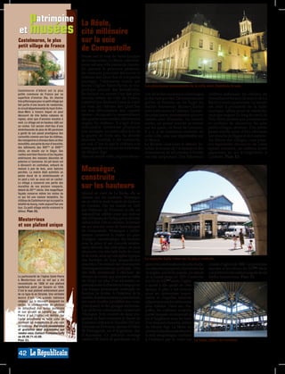 patrimoine                               La Réole,
 et musées                                   cité millénaire
Castelmoron, le plus                         sur la voie
petit village de France
                                             de Compostelle
                                             Située sur la voie de Saint-Jacques
                                             de Compostelle, La Réole, cité millé-
                                             naire, est une ville pleine de charme.
                                             En suivant le parcours pédestre,
                                             les visiteurs pourront découvrir le
                                             château des Quat’Sos et son jardin
                                             paysager, l’imposante mairie qui
                                             jouxte l’église Saint-Pierre, le ma-         Les principaux monuments de la ville sont illuminés le soir.
Castelmoron d’Albret est la plus             gnifique prieuré des bénédictins,
petite commune de France par sa              les lavoirs ou encore l’un des plus          vrir de belles maisons à colombages      célèbres nationaux (le château de
superficie d’environ 3ha. Un charme          anciens hôtels de ville de France,           et des rues pavées. De somptueuses       Versailles) et locaux (la mairie de La
très pittoresque pour ce petit village qui   construit par Richard Cœur de Lion!          grilles et balcons en fer forgé du       Réole) y sont représentés. Le musée
fait partie d’une boucle de randonnée,
le circuit départemental du haut-Entre-
                                             Le nom du château des Quat’Sos               maître ferronnier Blaise-Charlut         est situé à proximité de la halte
deux-Mers à travers lequel on peut           est une déformation des «quatre              sont à découvrir à l’abbaye. La nuit,    nautique, idéale pour se rafraîchir
découvrir de très belles cabanes de          sœurs», évoquant la ressemblance             les principaux monuments qui sont        ou pique-niquer. Le long du canal, la
vignes, ainsi que d’anciens moulins à        des quatre tours rondes, élevées aux         classés sont illuminés. Le samedi        Voie Verte permet aux promeneurs
vent. Le village est en hauteur, bâti sur    angles du château. Il s’agit d’une           matin, un grand marché se dresse         et cyclistes de découvrir les jolis
un rocher. Cet ancien chef-lieu d’une        redoutable forteresse plusieurs              sur les quais, en bord de Garonne.       petits villages alentour. Une petite
sénéchaussée de plus de 80 paroisses
a gardé de son passé prestigieux des
                                             fois assiégée, en particulier lors de        Il y a, à de nombreux endroits de        pause mérite aussi d’être effectuée
curiosités comme une tour du château,        la guerre de Cent ans. Sa double             cette ville, une vue imprenable sur      aux moulin de Bagas et de Loubens.
des mangeoires à chevaux dans un bloc        enceinte fortifiée a été conservée           le fleuve.                               Au détour des villages, vous pour-
monolithe, une porte du mur d’enceinte,      au sud. C’est là que le château a le         Le Réolais vaut aussi le détour. In-     rez également découvrir de jolies
des bâtiments des XVIIème et XVIIIème        mieux gardé son allure de forteresse         solite, le musée de l’artisanat et des   églises romanes, un château ayant
siècle, un moulin sur le Ségur. Ses          du Moyen Âge.
ruelles sont bien fleuries et les façades
                                                                                          monuments en allumettes à Fontet         appartenu au roi d’Angleterre, à
extérieures des maisons décorées de          Dans le centre-ville, on peut décou-         est très surprenant. Des bâtiments       Loubens. Plan: E3.
poteries à l’ancienne. Un joli lavoir est
à découvrir en contrebas, entouré de
maison à pan de bois, avec balcons
perchés. La mairie était autrefois un
                                             Monségur,
palais ducal de la sénéchaussée et
on peut y voir au sous-sol un cachot.        construite
                                             sur les hauteurs
Le village a conservé une partie des
murailles de ses anciens remparts,
datant du XIIème siècle. Une magnifique
façade conserve même les restes de           Quand on vient de La Réole, elle se
ce qui fut une maison templière. Du          dessine sur les hauteurs. Monségur
château de Castelmoron qui occupait la       est en effet la seule bastide de hauteur
totalité du bourg, reste aujourd’hui une
tour. Ce petit village mérite vraiment le
                                             en Gironde. Elle fut fondée en 1265
détour. Plan: E2.                            par Eléonore de Provence et elle est
                                             aujourd’hui célèbre pour son festival
Mesterrieux                                  des 24 Heures du Swing qui se déroule
                                             début juillet. Dès sa création, la bastide
et son plafond unique                        est sur une des voies de Saint-Jacques
                                             de Compostelle. Monségur a parfai-
                                             tement conservé la trame du plan
                                             d’origine caractéristique des bastides
                                             avec la place et ses couverts entière-
                                             ment rénovés. Sur cette place, on peut
                                             découvrir une très belle halle de verre
                                             et de fonte, ainsi qu’une église typique
                                             des bastides de type languedocien            La superbe halle trône sur la place centrale.
                                             (inscrite à l’Inventaire des monuments       gurent les confirmations de cette charte, croisée d’ogives de 1880. Les peintures
                                             historiques) et une tour gothique... Une     un calendrier perpétuel, des extraits des murales et les vitraux du XIXème siècle
                                             très belle promenade à effectuer: du         évangiles, une bulle papale, les statuts complètent la décoration soignée de cet
La particularité de l’église Saint-Pierre    chemin de ronde, qui domine la vallée        de la jurade jusqu’en 1453. Construite édifice harmonieux. Plan: E3.
à Mesterrieux est sa nef qui a été           du Dropt sur plus d’un kilomètre, on         à la fin du XIIIème siècle, l’église
reconstruite en 1806 et son plafond
lambrissé peint par Savarin en 1856.
                                             peut rejoindre le chemin de halage pour      a quant à elle gardé de cette
C’est le seul plafond entièrement peint      une longue promenade ombragée en             époque le plan à nef centrale
de ce type-là en Gironde. Une véritable      bordure de rivière. A l’intérieur de la      pour les cérémonies impor-
œuvre d’art. Les grands tableaux             bastide, de jolies maisons à pans de bois,   tantes et chapelles latérales
religieux qui le décorent évoquent les       des ruets (ruelles parallèles aux voies      adjacentes pour les cérémonies
vertus, le cheminement du pêcheur            principales) et des granges anciennes.       plus intimes. Dans ses cha-
se détachant des biens matériels
et son accueil au paradis par saint
                                             Les archives communales conservent           pelles, les corbeaux sculptés,
Pierre à qui l’église est dédiée. Sur        l’Esclapot, livre couvert de deux pla-       parmi lesquels on reconnaît le
l’autel polychrome en terre cuite, on        quettes de bois contenant la charte de       roi d’Angleterre sous les traits
reconnaît les évangélistes et une mise       fondation octroyée le 26 juillet 1265 par    d’un léopard couronné, datent
au tombeau. Des visites commentées           Eléonore de Provence, épouse d’Henri         du Moyen Age. La flèche du
et gratuites sont organisées sur             III Plantagenêt, roi d’Angleterre, duc       clocher, la façade ouest attestent
rendez-vous. Contact: Françoise Caffy
au 05.56.71.43.99.                           d’Aquitaine. Ce précieux ouvrage             le style néogothique, confirmé
Plan: E3.                                    contient 83 folios de parchemin où fi-       à l’intérieur par la voûte sur La halle, 280m² de verrière!


42
 