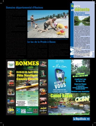 Domaine départemental d’Hostens                                                                                                                                                                                                                sports
                              Situé à Hostens, à 60km au sud-est de
                              Bordeaux, le Domaine départemental
                                                                                                                                                                                                                                                                             et détente
                              Gérad Lagors est un véritable lieu de                                                                                                                                                                                                             Le Canal latéral
                              découverte de la pratique sportive                                                                                                                                                                                                                à la Garonne à Castets
                              de plein air.
                              Il offre en pleine forêt des landes
                              girondines, un espace naturel de
                              600 hectares comprenant 5 lacs dont
                              un est réservé aux activités nautiques,
                              un autre pour la baignade sans oublier
                              les sports aquatiques: canöe-kayak,
                              voile, beach-polo.                                                                                                                                                                                                                                 Prolongement du Canal du Midi qui relie la
                              Les familles et les particuliers sont                                                                                                                                                                                                              Méditerranée à la Garonne, construit dans la
                              accueillis au Domaine par des profes-                                                                                                                                                                                                              deuxième moitié du XVIIème siècle et classé
                              sionnels qui encadrent les animations                                                                                                                                                                                                              par l’Unesco au Patrimoine Mondial de
                              sportives.                                                                                                                                                                                                                                         l’Humanité en 1999, le Canal latéral court
                              De nombreuses activités sont à                                                                                                                                                                                                                     sur 193km, dont 87 en Lot-et-Garonne.
                                                                                                                                                                                                                                                                                 Il est ponctué de 16 écluses et de plusieurs
                              pratiquer par des stages, des portes                                                                                                                                                                                                               ponts-canal, sur la Garonne à Agen et sur
                              découvertes ou encore les manifesta-                                                                                                                                                                                                               la Baïse à Buzet.
                              tions organisées avec des partenaires.                                                                                                                                                                                                             Au cours de ce voyage, les paysages se
                              Le Domaine propose également deux                                                                   Le Domaine départemental d’Hostens offre un lieu de baignade privilégié.                                                                       succèdent, ainsi que les ouvrages d'art et
                              plages avec baignade surveillée sur le                                                                                                                                                                                                             les cités diverses de la Moyenne Garonne.
                              lac de Lamothe. Les deux plages sont
                              surveillées chaque année du 21 mai                                                                  Le lac de la Prade à Bazas                                                                                                                     La sérénité qui émane de cet ouvrage
                                                                                                                                                                                                                                                                                 remarquable où ne passent plus guère que
                                                                                                                                                                                                                                                                                 quelques péniches de céréales, invite à la
                              au 4 septembre, tous les jours de 11h                                                               L’immense étendue d’eau, 80ha, du                                                                  sert aussi d’étape à de nombreuses          promenade, à pied ou en bateau.
                              à 19h. Un sentier de randonnée à faire                                                              lac de la Prade a été créée artificiel-                                                            espèces de canards. Un sentier pé-          Aujourd’hui, le canal présente essentiel-
                              à pied est à découvrir sur «le sentier                                                              lement en 1981 pour répondre à des                                                                 destre permet la découverte d’un ob-        lement un intérêt touristique grâce au
                              d’interprétation des Demoiselles» et                                                                besoins d’irrigation.                                                                              servatoire où l’approche des oiseaux        tourisme fluvial et à la célèbre voie verte
                                                                                                                                  Et dès sa création, elle a offert une                                                              sauvages est facilitée.                     Bordeaux-Toulouse.
                              des circuits sont possibles autour des                                                                                                                                                                                                             Ce magnifique itinéraire de 193km, reliant
                              lacs, à pied, à VTT, à cheval: 110 km                                                               zone de quiétude propice à l’obser-                                                                Le site est ouvert toute l’année de         en fait Castets-en-Dorthe à la Ville Rose,
                              de pistes de VTT sont ouvertes au                                                                   vation des oiseaux. Une importante                                                                  7h à 20h. Pontons de pêche et tables       est la plus longue piste cyclable de France!
                              public en plus des pistes cyclables qui                                                             colonie de hérons cendrés y a élu                                                                  de pique-nique à disposition.               Le parcours le long du canal est ombragé et
                              accèdent au domaine.                                                                                domicile, voisinant avec des couples                                                               Renseignements au 05.56.25.25.84.           bordé d’ouvrages remarquables, de villages
                              Rens. au 05.56.88.70.29. Plan: A4.                                                                  de grèbes huppés. Ce havre de paix                                                                 Plan: C5.                                   et de campagnes variés...




                                                BOMMES
  Aurore
 AGNAC
 e, retouches
éations
 pont DAULAN                                                                                                                        33210
                                                                                                                                   LA N G O N
 10 BOMMES
06 79 34 41 09




                                                   19-20-21-22 Août 2011
MAURIN
deaux - Déco
ebdomadaire



                                                                                                                                                                                                                                                                                  8 PARCOURS
ès-midi et lundi




                                                     Fête Nautique
CASINO

                                                                                                                                                                                                                                                                                                UT
oger Dagut


                                                                                                                                                                                                                                                                              DE 1M À 13M DE HA
ANDIRAS
7 50


                                                     Canoës Fleuris
4 50

                                                                                                                                                                                                                                                                                  A partir de 2 ans
                                                                                                                                                                                                                                                                                    De 10h à 19h
                                                                                                                                                                                                                                                                                  Ouvert de Pâques
                                                                                                                                                                                                                                                                                    à novembre
- LANGON
arc.com
                                                                                                                                                                                                                                                                              (mercredi, week-end, jours fériés,
                                                                                                                                                                                                                                                                                    vacances scolaires)
                                                                                                                                                                                                                                             www.aufilduciron.com
                                                          Vendredi 19 Août
                                                         Vendredi 19 Août
                                                  20 h 00 : Omelette géante 8 €/par personne
                                                20 h 00 : Omelette géante 8 €/par personne
                                                                                                                                       Dimanche 21 Août
                                                                                                                                      Dimanche 21 Août
                                                                                                                                      9 h 15 : MESSE à l’Église
                                                                                                                                    9 h 15 : MESSE à l’Église
                                                                                                                                                                                                                                                                             Nocturne sous réservation
                                                             Bandas 7 7 des TROUBLE-FÊTES
                                                          et et Bandas des TROUBLE-FÊTES
                                                                                                                                    Plateaux repas dans la la fête (10 €)
                                                                                                                                      Plateaux repas dans fête (10 €)




                                                                                                                                                                                                                                        Canoë kayak
                                                                                                                                    Réservations Office de de Tourisme Sauternes Langon
                                                                                                                                      Réservations Office Tourisme Sauternes et et Langon
                                                                                                                                                                                               Site : fetenautiquedebommes.free.fr




                                                             Samedi 20 Août
                                                            Samedi 20 Août
                                                                                                                                      Boulangerie MAROT à Bommes
                                                                                                                                    Boulangerie MAROT à Bommes
                                                                                                                                      14 h 00 : Démonstrations par CKBN (Canoë kayak)
                                                                                                                                    14 h 00 : Démonstrations par CKBN (Canoë kayak) : :
                                                                                                                                                joutes - jeux
                                                                                                                                              joutes - jeux
                                                14 h 00 : Exposition dede voitures anciennes
                                                  14 h 00 : Exposition voitures anciennes

                                                                                                                                                    Défilé des Canoës Fleuris
                                                            entrée gratuite
                                                                                                                                                   Défilé des Canoës Fleuris
                                                          entrée gratuite
                                                14 h à 17 h : Activités sportives et et ludiques gratuites
                                                  14 h à 17 h : Activités sportives ludiques gratuites                              15 h 30 : :
                                                                                                                                      15 h 30
                                                                Canoës - Échasses urbaines
                                                              Canoës - Échasses urbaines                                                                       entrée 5
                                                                                                                                                            entrée 5 € €
                                                  20 h 30 : SOIRÉE DANSANTE
                                                20 h 30 : SOIRÉE DANSANTE                                                                           (Billet à conserver pour la la tombola)
                                                                                                                                                      (Billet à conserver pour tombola)


NE
                                                             Orchestre “ODM” LANGON
                                                          Orchestre “ODM” dede LANGON                                                                 Orchestre LET’S DANCE
                                                                                                                                                    Orchestre LET’S DANCE
                                                                                                                                                      Animation par NICOLAS
                                                                                                                                                    Animation par NICOLAS
                                                          Jambon à la la broche 14 (Vin compris)
                                                             Jambon à broche 14 € € (Vin compris)
                                                  22 h 00 : Soirée animée avec DJ
                                                22 h 00 : Soirée animée avec DJ                                                     1717 3030 : ESTRELLA GIPSY musique danses Tziganes
                                                                                                                                       h h : ESTRELLA GIPSY musique et et danses Tziganes

     E
ANTIDE                                                    Réservations et et renseignements :
                                                             Réservations renseignements :                                                   Tirage dede tombola à l’entracte
                                                                                                                                                Tirage la la tombola à l’entracte
                                                      Office dede tourisme, Langon05 56 63 68 00
                                                         Office tourisme, Langon : : 05 56 63 68 00
                                                                                                                                      22 h 00 : SOIRÉE : BAL DISCO avec DJ
                                                                                                                                    22 h 00 : SOIRÉE : BAL DISCO avec DJ
                                                     Office dede tourisme, Sauternes05 56 76 69 13
                                                       Office tourisme, Sauternes : : 05 56 76 69 13


     plaisir !                                                       Boulangerie MAROT à Bommes
                                                                   Boulangerie MAROT à Bommes

                                                                                                                                             Lundi 22 Août
                                                                                                                                            Lundi 22 Août
                                                    Renseignements
                                                         B B O N D D E R R E S E R V A T OO N
                                                           O N     E     E S E R VAT I I N


                                                     Renseignements et réservations
                                                                                                                                      14 h 00 : Concours Pétanque Officiel
                                                                                                                                    14 h 00 : Concours dede Pétanque Officiel
      TARIFS                                                        A retourner à à
                                                                      A retourner                                                     15 h 00 : Jeux pour enfants
                                                                                                                                    15 h 00 : Jeux pour lesles enfants

 EFERENTIELS
REFERENTIELS                                         et réservations
                                                        Mme Sonia BOIS Présidente Fêtes de Bommes
                                                       Mme Sonia BOIS Présidente desdes Fêtes de Bommes
                                                                   20, Le Le Tachon - 33210 BOMMES
                                                                     20, Tachon - 33210 BOMMES
                                                                                                                                      19 h 00 : Bandas les TROUBLE-FÊTES
                                                                                                                                    19 h 00 : Bandas les TROUBLE-FÊTES
                                                                                                                                      19 h 30 : Escargolade etc... - Réservations : Dans la fête
                                                                                                                                    19 h 30 : Escargolade etc... - Réservations : Dans la fête

                                                   Office de Tourisme : Tourisme : Feu d’artifice
                                                             Office de Son etetLumière - - Feu d’artifice
                                                                                                                                    21 h 30 : Défilé dede canoës aux flambeaux
                                                                                                                                      21 h 30 : Défilé canoës aux flambeaux
      SALON                                      Samedi 2020 Août - 20 3030
                                                   Samedi Août - 20 h h
                                                        Soirée Dansante
                                                     Soirée Dansante
                                                                                             Dimanche 2121 Août - Midi
                                                                                               Dimanche Août - Midi
                                                                                                   Plateaux repas
                                                                                                 Plateaux repas
     sur de nombreux                                     Melon / Jambon
                                                      Melon / Jambon      Son   Lumière
       équipements et                                 05 56 63 68 00
                                                       Jambon à la broche
                                                     Jambon à la broche
                                                          et sa garniture
                                                                                            Nombre de de repas :........X 10 €
                                                                                              Nombre repas :........X 10 €                            “Les extra-terrestres”
                                                                                                                                                    “Les extra-terrestres”



                                                      05 56 7663 13 00 - 05 56 76 69 13
                                                      05 56 69 68
                                                       et sa garniture
                                                    Salade de de fruits - Vin
                                                       Salade fruits - Vin                           Soit ................€
                                                                                                   Soit ................€             23 h 00 : SOIRÉE : BAL DISCO avec DJ
                                                                                                                                    23 h 00 : SOIRÉE : BAL DISCO avec DJ
      automatisations.
                                                 Nombre de repas :............. X 14 14 €
                                                   Nombre de repas :............. X €
      Renseignez-vous                                                                          Joindre votre chèque à l’ordre
                                                                                            Joindre votre chèque à l’ordre                      Nuits musicales - Fête Foraine
                                                                                                                                             Nuits musicales - Fête Foraine
                                                                                                                                          Buvette - Dégustation - Frites - Grillades
                                                                                                                                         Buvette - Dégustation - Frites - Grillades
                                                           Soit ................€
                                                         Soit ................€                 de de Société des Fêtes
                                                                                                   la la Société des Fêtes
             sur notre
                 stand

   Construction
   Construction
 SAV - Dépannage
  AV Dépannage
    Rénovation
    LA REOLE                                                                                                                    OFFICE DE TOURISME
 05.56.71.33.88
  5.56.71.33.88                                                                                                                     SAUTERNAIS,
embre de la Fédération
   bre
rofessionnels de la Piscine
   essionnels       Piscine                                                                                                   GRAVES ET PAYS DE LANGON
                                                                                                                                                                                                                                                                                                                          SG008603




piscine-atlantide.com
piscine-atlantide.com
É.
                                                                                                                                                                                                                                     05.56.76.61.42               www.bommes-nautique.new.fr


                                                                                                                                                                                                                                                                                                                    49
 