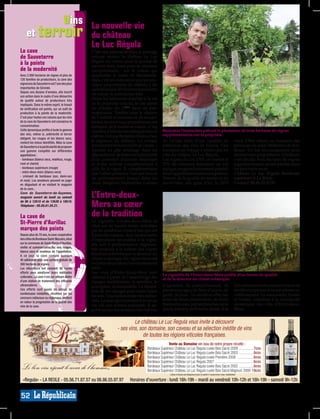 vins                               La nouvelle vie
     et terroir                                du château
                                               Le Luc Régula
La cave                                        C’est une institution dans le paysage
de Sauveterre                                  viticole réolais: le château Le Luc
à la pointe                                    Régula est connu pour la qualité de
                                               ses vins mais aussi pour sa situation
de la modernité                                exceptionnelle, sur le coteau qui
Avec 2.000 hectares de vignes et plus de       surplombe la route de Marmande.
120 familles de producteurs, la cave des       Mais c’est un autre atout que les nou-
vignerons de Sauveterre est l’une des plus     veaux propriétaires (le château a été
importantes de Gironde.                        racheté en juin 2010) entendent mettre
Depuis une dizaine d’années, elle inscrit
son action dans le cadre d’une démarche
                                               en valeur: le patrimoine bâti.
de qualité autour de producteurs très          Outre les bâtiments attachés à la vie
impliqués. Dans le même esprit, le travail     de la propriété viticole, le site abrite
de vinification est pointu, sur un outil de    un château du 19ème dans un parc
production à la pointe de la modernité.        majestueux. Tombés sous le charme
C’est pour toutes ces raisons que les vins     de l’endroit et convaincus de son po-
de la cave de Sauveterre ont convaincu le      tentiel, les nouveaux propriétaires ont
consommateur.                                  entrepris de le mettre en valeur. «Cinq
Cette dynamique profite à toute la gamme       chambres d’hôtes seront aménagées dans la         Benjamin Destouches prévoit la plantation de trois hectares de vignes
des vins, même si, antériorité et terroir                                                        supplémentaires sur la propriété.
obligent, les rouges et les blancs secs,
                                               château, indique Benjamin Destouches,
restent les mieux identifiés. Mais la cave     le régisseur du château. Les travaux              un caveau riche d’une centaine de                                           vient d’être retenu au concours des
de Sauveterre a la particularité de proposer   devraient être terminés à la fin de l’année.»     références des vins de France. Une                                          primeurs du salon Millesima de Bor-
une gamme complète sur différentes             Ajoutés au gîte aménagé dans les                  invitation au voyage s’achève par les                                       deaux. Un bel encouragement pour
appellations :                                 dépendances, ils doteront la propriété            vins du château Le Luc Régula.                                              les nouveaux propriétaires. D’ailleurs,
- bordeaux (blancs secs, mœlleux, rouge,       d’un potentiel d’accueil important                Les vignes du cru (70% de merlot et                                         c’est décidé: trois hectares de vignes
rosé et clairet)                               et d’une activité complémentaire à                30% de cabernet) mûrissent un vin                                           supplémentaires seront plantés dans
- bordeaux supérieurs (rouge)                  celle de la vigne. Si complémentaire              typique, rouge exclusivement, produit                                       les prochains mois.
- entre-deux-mers (blancs secs)                que l’effort porté sur l’accueil trouve           sous l’appellation bordeaux supérieur.                                      Château Le Luc Régula (bordeaux
- crémant de bordeaux (sec, demi-sec
et rosé). Les amateurs peuvent en juger
                                               un prolongement jusque dans les                   Témoin de la qualité du terroir et du                                       supérieur) à La Réole.
en dégustant et en visitant le magasin         chais: Benjamin Destouches y anime                savoir-faire des gens d’ici, le 2010                                        Contact: 06.86.55.97.97.
de la cave...
Cave de Sauveterre-de-Guyenne,
magasin ouvert du lundi au samedi              L’Entre-deux-
de 9h à 12h15 et de 13h30 à 18h15.
Téléphone : 05.56.61.55.21.                    Mers au cœur
La cave de                                     de la tradition
St-Pierre d’Aurillac                           Le vignoble d’Entre-deux-Mers se
                                               situe sur de hautes terres, entaillées
marque des points                              par de nombreux cours d’eau qui ont
Depuis plus de 70 ans, la cave coopérative     formé des coteaux. Avec toutes sortes
des côtes de Bordeaux Saint-Macaire, situé     d’expositions favorables à la vigne,
sur la commune de Saint-Pierre d’Aurillac,     des sols à prédominance argileuse,
vinifie et commercialise les vins rouges,
                                               très propices à la culture des vignes
blancs secs et moelleux de l’appellation.
A ce jour, la cave compte quelque
                                               blanches et bercées par la douceur du
40 adhérents pour une surface globale de       climat océanique, les vignes trouvent
300 hectares de vignes.                        en Entre-deux-Mers l’environnement
Les viticulteurs ont consenti de lourds        idéal.
efforts pour améliorer leurs méthodes          Les vins d’Entre-deux-Mers sont                   Le vignoble de l’Entre-deux-Mers profite d’un terroir de qualité
culturales. La cave s’est par ailleurs dotée   obtenus à partir de l’assemblage des              et de la douceur du climat océanique.
d’une station de traitement des effluents      cépages traditionnels: le sémillon, le
ultramoderne.                                  sauvignon, la muscadelle. La réparti-             d’agrumes, de pamplemousse, de                                              fait subtilement discret pour mieux se
Ces efforts sont payés de retour: de                                                             plants sauvages, de fleur d’acacia, de                                      révéler et exprimer tous ses arômes au
                                               tion de ces cépages peut varier selon
nombreuses médailles, récoltées sur les                                                          genêt, de buis... Le sémillon offre des                                     vieillissement. La muscadelle, florale
concours nationaux ou régionaux, mettent
                                               les sols, l’exposition et les vins recher-
                                               chés. Le sauvignon permet d’avoir un              notes de fleurs printanières, de fruits                                     et fruitée, contribue à la complexité
en valeur la progression de la qualité des
vins de la cave.                               vin vif, aux arômes puissants. Il ap-             blancs et jaunes, pêches blanches, ainsi                                    aromatique des vins d’Entre-deux-
                                               porte au nez des senteurs très fraîches           que la rondeur en bouche. Jeune, il se                                      Mers.


                                                                         Le château Le Luc Regula vous invite à découvrir
                                                                - ses vins, son domaine, son caveau et sa sélection inédite de vins
                                                                              de toutes les régions viticoles françaises.
                                                                                                   Vente au Domaine vin issu de notre propre récolte :
                                                                                     Bordeaux Supérieur Château Le Luc Regula cuvée Bois Sacré 2009 ................7€95
                                                                                     Bordeaux Supérieur Château Le Luc Regula cuvée Bois Sacré 2003 ................8€95
                                                                                     Bordeaux Supérieur Château Le Luc Regula cuvée Première 2008 ..................6€95
                                                                                     Bordeaux Supérieur Château Le Luc Regula 2007 ..........................................6€95
                                                                                     Bordeaux Supérieur Château Le Luc Regula cuvée Bois Sacré 2002 ................8€95
                                                                                     Bordeaux Supérieur Château Le Luc Regula cuvée Bois Sacré Magnum 2009 19€95
                                                                                                                                                                                                                  SG008617




                                                                                                       L’abus d’alcool est dangereux pour la santé. A consommer avec modération

  «Regula» - LA REOLE - 05.56.71.87.57 ou 06.86.55.97.97                 Horaires d’ouverture : lundi 16h-19h - mardi au vendredi 10h-12h et 16h-19h - samedi 9h-12h


52
 