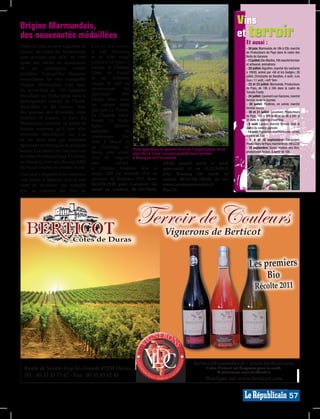 Origine Marmandais,
                                                                                                                    vins
des nouveautés médaillées                                                                                           et terroir
                                                                                                                         Et aussi :
Parmi les plus anciens vignobles de      Lot-et-Garonne,                                                                 - 30 juin: Marmande, de 19h à 23h, marché
France, les Côtes du Marmandais          le Just Abouriou                                                                de Producteurs de Pays dans le cadre des
sont devenus une AOC en 1990             et sa robe rouge                                                                Nuits de Garonne
                                                                                                                         - 13 juillet: Ste-Marthe, 19h marché fermier
après des siècles de domination          p a r t i c u l i è re m e n t                                                  et artisanal, animations
de     ses    prestigieux     voisins    intense, le Château                                                             - 20 juillet: Aiguillon, marché bio nocturne
bordelais. Aujourd’hui fièrement         Côtes de France                                                                 à 19h30, animé par «Gil et les Gadgis»; 28
                                                                                                                         juillet, Christophe de Barallon, 4 août, «Les
revendiqués, les vins estampillés        et ses premiers                                                                 Gus»; 11 août, «Jeff ‘Set»
Origine Marmandais sont issus            rouges et rosé en                                                               - 22 et 23 juillet: Marmande, Producteurs
du savoir-faire de 120 vignerons         reconversion              bio                                                   de Pays, de 19h à 24h dans le cadre de
                                                                                                                         Tomato Fiesta
travaillant sur 850ha situés dans le     également                très                                                   - 24 juillet: Caumont-sur-Garonne, marché
prolongement naturel de l’Entre-         fruités, mais aussi                                                             fermier toute la journée
deux-Mers et des Graves. Avec            les valeurs sûres                                                               - 30 juillet: Pindères, en soirée marché
                                                                                                                         fermier animé
                                         que sont Le Perbos,
des gammes très diversifiés, entre                                                                                       - 30 et 31 juillet: Cocumont, Producteurs
                                         La Chapelle Saint-                                                              de Pays, 18h à 24h le 30 et de 9h à 24h le
tradition et audace, la Cave du
                                         Benoît, La Vieille                                                              31 dans le cadre de Festi’Vino
Marmandais présente un panel de                                                                                          - 6 août: Lauzun, marché fermier dans le
                                         Eglise               Réserve                                                    cadre du comice agricole
bonnes surprises qu’il faut aller
                                         médaillée                  de                                                   - 14 août: Puymiclan, marché fermier animé,
découvrir directement sur l’un           nombreuses               fois                                                   à partir de 18h
de ses deux sites qui disposent          dont à Macon et                                                                 - 2, 9 et 16 septembre: Cocumont,
également de boutiques de produits                                                                                       Producteurs de Pays, marché festif, 19h à 23h
                                         au Challenge de Pour apprécier le savoir-faire de l’appellation, deux           - 18 septembre: Duras, maison des Vins,
locaux: Cocumont, où l’on peut voir      Bourg cette année sites de la Cave ouvrent grands leurs portes                  producteurs locaux, à partir de 10h.
la chaîne d’embouteillage à l’œuvre,     avec de l’argent, à Beaupuy et Cocumont.
ou Beaupuy, avec son chai aux 4.000      sans                 oublier        18h30, samedi matin et lundi
barriques (visites sur rendez-vous).     le Château Soubiran dont le après-midi) et au 05.53.76.05.11
L’on peut y déguster là les nouveaux     rouge 2008 fut médaille d’or au pour Beaupuy (du mardi au
vins plaisir, le Quézaco, dont le rosé   concours de Bordeaux 2011. Rens. samedi, 9h-12/14h-18h30), ou sur:
vient de décrocher une médaille          05.53.94.19.01 pour Cocumont (du www.cavedumarmandais.fr.
d’or au concours des Vins du             mardi au vendredi, 9h-12h/14h30- Plan E4.




                                                               Terroir de Couleurs
                                                                             Vignerons de Berticot


                                                                                                                           Les premiers
                                                                                                                                Bio
                                                                                                                                Récolte 2011




                                                                                            berticot@wanadoo.fr - www.berticot.com
  Route de Sainte-Foy-la-Grande 47250 Duras                                                       l’abus d’alcool est dangereux pour la santé.
                                                                                                                                                                    MP007479




                                                                                                         A consommer avec modération
                                                                                                                                                                   MP013811




  Tél. : 05 53 83 75 47 - Fax : 05 53 83 82 40
                                                                                                  Boutique sur www.berticot.com


                                                                                                                                                            57
 