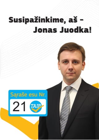 Susipažinkime, aš -
         Jonas Juodka!




Sąraše esu Nr.

21
 
