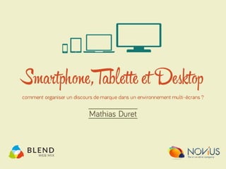 Smartphone, Tablette et Desktop : comment organiser un discours de marque dans un environnement multi-écrans ?