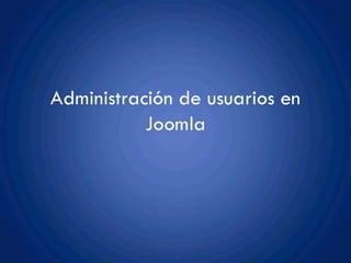 Joomla: Administración, extensiones, complementos, diseño y más