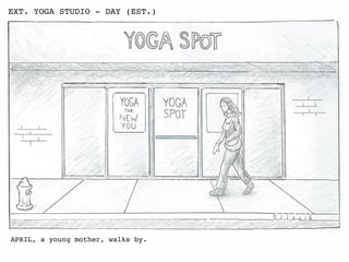 APRIL, a young mother, walks by.
EXT. YOGA STUDIO - DAY (EST.)
 