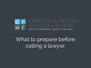 What to prepare before
calling a lawyer.
 