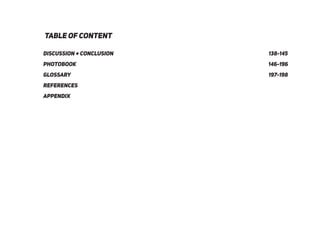 table of content
discussion + conclusion
photobook
glossary
references
appendix
138-145
146-196
197-198
 