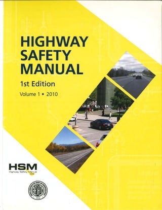 HIGHWAY
SAFETY
MANUAL
1st Edition
Volume 1 • 201 O
HSM
Highway Safety Manual
AASHIO
 