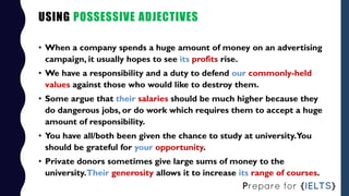 USING POSSESSIVE ADJECTIVES
• When a company spends a huge amount of money on an advertising
campaign, it usually hopes to...