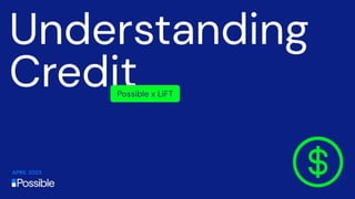 Understanding Credit: Possible X LiFt