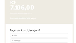 R$
7.1
06,00
Preço com desconto: R$6.460,00
Desconto limitado a 50 vagas
Faça sua inscrição agora!
Nome
W hatsapp
 