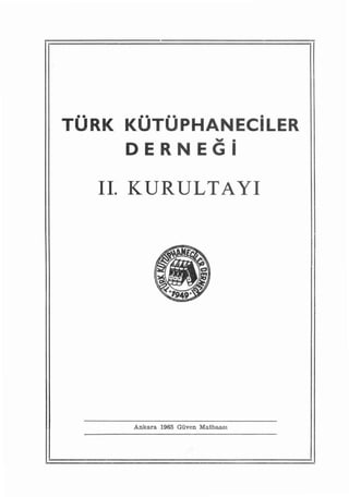 TORK KOTOPHANECilER
                             v'      •

     DERNEGI

  i i. KU RU LTAY i




     Ankara 1965 Güven   Matıbaası
 