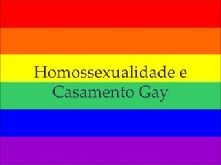 Homossexualidade e 
Casamento Gay
 