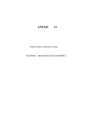 ANEXO 11
Ficha Formativa referente ao Tema
FILOSOFIA ARGUMENTAÇÃO E RETÓRICA
 