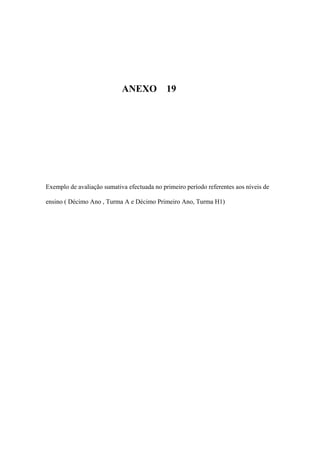 ANEXO 19
Exemplo de avaliação sumativa efectuada no primeiro período referentes aos níveis de
ensino ( Décimo Ano , Turma A e Décimo Primeiro Ano, Turma H1)
 