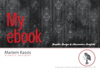 My
ebook
        Copyrights Reser ved-Mariem Kassis 2011   ©
 