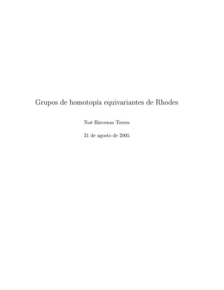 Grupos de homotopía equivariantes de Rhodes

              Noé Bárcenas Torres

              31 de agosto de 2005
 
