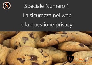 SpecialeNumero1
Lasicurezzanelweb
elaquestioneprivacy
 