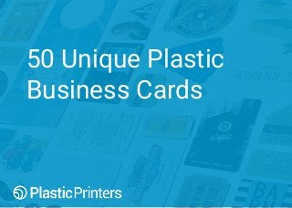 50 Unique Plastic
Business Cards
 