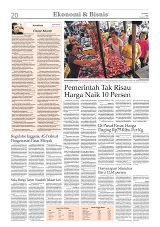 20                                                                                       Ekonomi & Bisnis                                                                                                                                                                   WASPADA
                                                                                                                                                                                                                                                                                  Sabtu
                                                                                                                                                                                                                                                                        22 Agustus 2009




                                                                                       Armin Nasution
                                             Analisis                                  Redaktur Ekonomi




                                              Pasar Murah
                       KENAIKAN harga                  luar kewajaran. Tanpa intervensi
                       bahan pokok                     pemerintah melalui operasi pasar maka
 sepanjang Ramadhan selalu sulit                       konsumen akan dirugikan.
 dikendalikan. Dari pasar tradisional                      Kenaikan bahan pokok itu bukan
 dilaporkan harga cabai merah, bawang                  dise-babkan ongkos produksi atau stok
 dan beras mengalami kenaikan. Walau                   yang mi-nim tapi karena pedagang ingin
 tidak signifikan namun jika diakumulasi               mengambil kesempatan lebih banyak.
 kenaikannya mencapai 10 persen.                           Di saat-saat seperti ini dari berbagai
     Padahal pemerintah sudah yakin                    ko-moditas itu gula memiliki posisi yang
 harga bahan pokok kalau pun naik hanya                sangat rentan. Sebab kebutuhannya
 sekira lima persen saja. Kenaikan dinilai             selalu meningkat. Harga gula biasanya
 wajar karena pedagang pun manusia                     naik. Bahkan sebelum Ramadhan.
 yang akan berhari raya. Mengambil                         Pemerintah menganggap itu karena
 untung lebih besar sekali setahun bisa                gang-guan cuaca. Kenaikan harga gula
 dimaklumi.                                            bersifat sementara. Begitu pun
     Hanya saja gejala kenaikan dengan                 kenaikannya tetap harus diwaspadai.
 per-sentase yang lebih tinggi tak bisa                Kenaikan harga gula di luar kewajaran.
 dielakkan. Saat jalur distribusi macat,               Pasalnya, sekarang saatnya pabrik dan
 atau ketika pemilik uang memborong                    industri rumah tangga membuat kue-
 banyak kebutuhan sebagai stok, harga                  kue kering untuk dijual saat Ramadan.
 pasti terpengaruh.                                    Atau bisa jadi, gula pasir dibeli sekarang
     Untuk beras sebagai komoditas                     untuk persediaan.
 paling utama sudah dijamin pemerintah                     Atas kondisi ini pemerintah perlu
 tersedia. Bahkan hingga akhir tahun tak               memiliki sistem stok gula untuk menjaga
 terjadi kenaikan. Saat ini saja pun                   harga jual gula dalam negeri seperti hal-
 pemerintah sudah mengekspor beras                     nya yang dilakukan pada sistem stok
 walau kualitas premium.                               beras.
     Menteri Perdagangan Mari Elka                         Kenaikan harga gula terjadi karena
 Pangestu mengatakan, pihaknya akan                    adanya peralihan permintaan dari impor
 mengamankan stok dan harga bahan                      ke dalam negeri dari perusahaan
 pokok puasa dan lebaran yang jatuh                    makanan dan minuman. Saat ini harga
 pada Agustus-September 2009.                          gula impor sudah melewati harga
     “Menjelang pemilu tidak ada masalah               Rp7.000 per kg, sedangkan hasil lelang
 harga bahan pokok yang terjadi lebih                  PT PN sekira 88 persen berada di harga                                                                                                                                                                          Waspada/Surya Efendi
 karena masalah produksi. Namun kita                   Rp6.500 per kg dan 12 persen di atas                      PENUHI PASAR DAGING: Kaum ibu memenuhi pasar daging di pinggir Jl. AR Hakim dekat Pasar Sukaramai Medan, Jumat (21/8). Sehari menjelang bulan
 akan tetap pantau karena menjelang                    harga Rp6.500 per kg. Dengan kondisi                      suci Ramadhan 1430 H, harga dagaing sapi di Medan dijual Rp65 ribu hingga Rp75 ribu per kg. Sementara ayam potong mencapai Rp25 ribu per kg.
 puasa dan Lebaran untuk menjamin stok                 yang sekarang ada di pasar pemerintah
 aman,” kata Mendag usai melakukan                     menyatakan tidak perlu operasi pasar
 inspeksi mendadak di Jakarta.
     Menurut dia, pemerintah akan segera
 berkoordinasi dengan pemerintah
 daerah, produsen, serta pedagang untuk
 ikut menjaga kelancaran distribusi bahan
                                                       untuk semua jenis bahan pokok.
                                                           Pada 2008 pemerintah memang
                                                       masih gencar menggguyur pasar dengan
                                                       membawa stok barang sendiri untuk
                                                       dijual sesuai harga tertentu. Misalnya
                                                                                                                 Pemerintah Tak Risau
 pokok dan kestabilan harganya.
     Sebenarnya hingga saat ini memang
 tidak ada alasan kuat bagi pedagang
 menaikkan harga. Di Sumut, Dinas
 Perindustrian dan Perdagangan
                                                       beras dan gula dipatok harga lalu di
                                                       bawa ke pasar tradisional.
                                                           Tahun ini baik Menteri Perdagangan
                                                       maupun Dirut Bulog sudah yakin tak
                                                       memer-lukan operasi semacam itu. Ini
                                                                                                                 Harga Naik 10 Persen
 mempunyai satuan tugas pemantau                       terkait dengan stok kebutuhan yang                       BANDUNG ( Waspada):               syarakat tidak perlu khawatir,       juga sudah fahami itu,” sam-      pakati pembebasan PPN ini          bih murah dan terjangkau bagi
 harga.                                                dinilai mencukupi.                                   Menteri Perdagangan Mari              karena stokk beras yang saat         bungnya.                          karena barang kebutuhan po-        masyarakat. Kita menyambut
     Kita berharap tim ini bekerja                         Namun tetap saja diperlukan                      Eka Pangestu menyatakan,              ini tersimpan mencapai 6 juta                            Bebas PPN     kok ini menyangkut hajat hi-       gembira, sebab kenapa barang
 maksimal untuk mengantisipasi lonjakan                antisipasi. Kalaupun tidak ada operasi               persediaan bahan pokok di In-         ton dan diyakini mencukupi                Sementara itu oemerintah     dup orang banyak, dan juga         kebutuhan pokok dikenakan
 harga. Sebab kalaupun ada kenaikan                    pasar, pemerintah harusnya bisa meng-                donesia dipastikan aman hing-         hingga akhir tahun 2009.             dan DPR sepakat untuk mem-        untuk ketahanan pangan,”           PPN, sementara masih banyak
 signifikan itu bukan karena kelangkaan                instruksikan daerah untuk tetap meng-                ga lebaran tahun ini. Kendati              Harga sejumlah bahan po-        bebaskan barang-barang ke-        ujarnya.                           barang lain yang belum dija-
 stok. Tentu tujuannya agar kenaikan                   gelar pasar murah. Ini merupakan pasar               diprediksi ada kenaikan harga         kok mulai merangkat naik             butuhan pokok dari pengena-           Dijelaskan Melchias, jenis     dikan objek pajak,” tandasnya.
 bahan pokok terkendali tidak karena                   sementara buatan pemerintah daerah di                sebesar 10 persen, hal itu dini-      menjelang Ramadan dan Idul           an tarif Pajak Pertambahan Ni-    kebutuhan pokok yang akan              Aturan ini nantinya akan
 dorongan faktor psikologis.                           masing-masing tempat yang menjual                    lai wajar.                            Fitri. Namun sejauh ini peme-        lai (PPN), guna menjaga keter-    dibebaskan dari PPN antara         dimasukkan ke dalam RUU
     Beberapa komoditas utama yang                     berbagai barang kebutuhan pokok.                         Hal itu dikatakan Mari di         rintah tidak ada rencana untuk       sediaan pangan dalam negeri       lain adalah beras, jagung, ke-     PPN dan PPnBM yang akan se-
 biasanya mengalami kenaikan adalah                        Semua jenis barang dijual sesuai                 sela kunjungan kerjanya di Pa-        menggelar operasi pasar.             dan menahan lonjakan harga.       delai, garam yang beryodium        gera disahkan oleh DPR seba-
 beras, gula, daging dan telur ayam.                   harga pemerintah. Cukup sebulan saja                 sar Caringin Bandung, Jumat                “Operasi pasar tidak, pasar          Hal tersebut disampaikan     dan tak beryodium, daging,         gai amandemen UU yang la-
 Permintaan terhadap jenis bahan pokok                 sampai akhir Ramadhan. Bahkan                        (21/8). “Secara nasional stok-        murah ya. Kita sudah koordi-         oleh Ketua Pansus Pajak DPR       telur, susu, dan buah-buahan.      ma.“Kita harap sebelum 15 Sep-
 itu memang meningkat. Dua sampai tiga                 harusnya pemerintah yang melakukan                   nya aman, seperti beras, gula,        nasikan di daerah,” kata dia.        Melki Melchias Mekeng ketika          “Jadi dengan adanya kese-      tember sudah disahkan RUU
 hari menjelang bulan puasa biasanya                   pasar murah bisa menjamin semua yang                 cabai, itu juga dapat diantisi-            Mengenai lonjakan harga,        dihubungi, Jumat (21/9).          pakatan ini, harga barang ke-      tersebut menjadi Undang-Un-
 harga bahan pokok naik.                               dijual di lokasi lebih murah dibanding               pasi dan aman,” ujar Mari.            Mari mengaku sudah meneri-                “Tadi malam sudah dise-      butuhan pokok diharapkan le-       dang,” pungkasnya.(dtc)
     Melihat kondisi yang terjadi memang               tradisional dan supermarket.                             Dia menambahkan kesia-            ma laporannya. Kini laporan
 ada usul agar pemerintah melakukan                        Beberapa tahun terakhir Pemko                    pan bahan pokok di pasar di-          itu sedang ditindaklanjuti se-
 inspeksi dan pengawasan langsung ke
 pasar. Bahkan dengan melakukan operasi
 pasar.
                                                       Medan, Serdang Bedagai, Deli Serdang
                                                       dan beberapa daerah lain gencar
                                                       menggelar pasar murah. Tujuannya
                                                                                                            yakininya sudah diantisipasi
                                                                                                            oleh produsen dan para peda-
                                                                                                            gang pasar sampai dengan le-
                                                                                                                                                  hinga bisa diambil langkah pe-
                                                                                                                                                  nanganan yang tepat di lapa-
                                                                                                                                                  ngan.
                                                                                                                                                                                       Di Pusat Pasar, Harga
     Sebab para pedagang selalu
 menaikkan harga kebutuhan pokok di
                                                       untuk menyangga harga bagi masyarakat
                                                       berpenghasilan rendah.
                                                                                                            baran bahkan tahun baru,
                                                                                                            kendati ada peningkatan seki-
                                                                                                            tar 20 persen dari permintaan
                                                                                                                                                       “Kalau karena spekulasi,
                                                                                                                                                  itu akan kita tata lagi. Tapi ka-
                                                                                                                                                  lau penyebabnya stok atau dis-
                                                                                                                                                                                       Daging Rp75 Ribu Per Kg
                                                                                                            konsumen menjelang bulan              tribusi, lain lagi langkahnya,”          MEDAN (Waspada): Harga        dapat segera dipasok sehingga      mengatakan hal sama melon-

Regulator Inggeris, AS Perkuat                                                                              puasa.
                                                                                                                “Diprediksi awal puasa
                                                                                                            hingga lebaran ada kenaikan
                                                                                                                                                  jelasnya.
                                                                                                                                                       Lebih lanjut Mari menya-
                                                                                                                                                  takan, setiap Ramadan dan je-
                                                                                                                                                                                       daging sapi di Pusat Pasar saat
                                                                                                                                                                                       H-1 Ramadhan 1430 H, Jumat
                                                                                                                                                                                       (21/8), melonjak dari Rp70 ri-
                                                                                                                                                                                                                         memenuhi permintaan kon-
                                                                                                                                                                                                                         sumen.
                                                                                                                                                                                                                             Menurut Adi, salah se-
                                                                                                                                                                                                                                                            jaknya permintaan masyara-
                                                                                                                                                                                                                                                            kat terhadap daging ayam
                                                                                                                                                                                                                                                            broiler mengakibatkan harga
                                                                                                            harga sebesar 10 persen, tapi         lang Idul Fitri pasti ada pening-    bu per kg menjadi Rp75 ribu       orang penjual daging di Pusat      naik menjadi Rp20 ribu per kg.
Pengawasan Pasar Minyak                                                                                     ini masih dalam kondisi nor-
                                                                                                            mal. Toh bila nanti ada harga
                                                                                                                                                  katan permintaan barang. Be-
                                                                                                                                                  sarnya berkisar 20 persen dari
                                                                                                                                                                                       per kg, sementara itu lonjakan
                                                                                                                                                                                       tersebut diikuti harga daging
                                                                                                                                                                                                                         Pasar, harga daging sapi me-
                                                                                                                                                                                                                         lonjak melampaui perkiraan
                                                                                                                                                                                                                                                                Pasokan ayam ke pasar ter-
                                                                                                                                                                                                                                                            sebut menurutnya sempat
                                                                                                            tinggi, Pemda setempat harus          biasanya dan maka dari itu ada       ayam broiler menjadi Rp20         hingga Rp75 ribu per kg, na-       menipis, namun pihak agen
    LONDON (Antara): Oto-                Regulator bertujuan untuk        regulator pada 2006.
                                                                                                            melakukan pasar murah,”               penambahan stok barang se-           ribu per kg.                      mun kenaikan tersebut tidak        dengan cepat mengatisipasi
ritas Jasa Finansial (FSA) Ing-      melaksanakan langkah-lang-               “Saya percaya, kami harus
                                                                                                            jelasnya.                             banyak 20 persen demi mere-              Lonjakan harga daging sa-     mengganggu pasokan karena          sehingga pasokan normal dan
geris dan Komisi Perdagangan         kah lebih baik, termasuk akses       memanfaatkan secara efektif
                                                                                                                Disinggung mengenai stok          dam lonjakan harga.                  pi dari perkiraan Rp70 ribu per   daya beli masyarakat saat ini      dapat melayani permintaan
Berjangka Komoditas (CFTC)           ke data perdagangan, kunju-          semua kekuasaan yang ada
                                                                                                            beras, Mari mengatakan, ma-                “Produsen dan pedagang          kg menjadi Rp75 ribu per kg       masih stabil.                      masyarakat yang saat itu bera-
Amerika Serikat, Kamis me-           ngan operator bursa, berbagi         untuk memastikan masa de-
                                                                                                                                                                                       sempat meresahkan konsu-              Naiknya harga daging me-       lih dari sebelumnya berminat
ngumumkan, bahwa mereka              peraturan dan pemberita-             pan pasar tetap bebas dari ma-
akan memperkuat koordinasi           huan, dan sebuah kerangka            nipulasi, penipuan atau pe-            WGI Keluarkan Evalube Baru                                            men yang tidak mengira harga
                                                                                                                                                                                       akan naik semahal itu, sehing-
                                                                                                                                                                                                                         lampaui Rp75 ribu per kg aki-
                                                                                                                                                                                                                         bat meningkatnya permintaan
                                                                                                                                                                                                                                                            membeli daging sapi, ujarnya.
                                                                                                                                                                                                                                                                Sedangkan harga ayam
pengawasan pasar perdaga-            untuk mempertimbangkan               nyalahgunaan pasar,” kata                  MEDAN (Waspada): PT          telah dibuktikan para pem-           ga banyak yang beralih ke da-     saat dari pk.07.00 hingga          kampung dijual bervariasi dari
ngan minyak.                         koordinasi tindakan darurat.         Gensler.                               Wiraswasta Gemilang Indo-        balap diberbagai arena balap         ging ayam broiler.                pk.09.00, setelah itu perminta-    Rp32 ribu per kg hingga Rp35
    “Lord Turner, ketua dari FSA,        “Adalah penting bagi kami            “Pencapaian tujuan ini             nesia (WGI) yang mempro-         bahkan saat ini menjadi pe-              Akibatnya harga daging        an secara perlahan menurun         ribu per kg, namun per-
dan Gary Gensler, ketua dari         untuk terus mengejar semua           memerlukan respon yang ter-            duksi pelumas roda dua yaitu     lumas resmi dalam ajang ba-          ayam broiler yang sebelumnya      drastis dan harga sempat tu-       mintaan terhadap ayam jenis
CFTC, hari ini mengumumkan,          yang berarti untuk memperta-         koordinasi internasional.              Evalube 4T Pro saat ini telah    lap motor tertinggi (Indo-           Rp19 ribu per kg naik menjadi     run ke Rp70 ribu per kg setelah    tersebut tidak sebanyak pesa-
mereka telah mengambil lang-         hankan keadilian, ketertiban         CFTC akan bekerjasama de-              dipasarkan dengan logo ba-       prix),“ katanya.                     Rp20 ribu per kg, akibatnya       tengah hari, ujarnya.              nan terhadap daging ayam
kah-langkah untuk memper-            dan efisiensi pasar, baik nasio-     ngan FSA untuk menjawab                ru, kemasan baru dan tekno-          Hal tersebut, lanjut Dewi,       persediaan ayam di Pusat Pa-          Sementara itu Rudi, peda-      broiler sehingga pasokan sta-
kuat pengawasan pasar ber-           nal maupun internasional,”           tantangan ini dalam sebuah             logi baru.                       merupakan bukti pelumas              sar sempat menipis namun          gang ayam di Pusat Pasar, juga     bil.(m40)
jangka energi lintas batas,” ujar    kata Lord Adair Turner dalam         cara terkoordinasi.”                       “Ini merupakan hasil pe-     yang dihasilkan WGI sudah
pasangan tersebut dalam per-         pernyataannya.                           London dan New York ada-           ngembangan tim WGI dan           memenuhi kriteria ditetap-
nyataan bersamanya.
    “Tindakan ini dibangun
pada usaha kerjasama yang
                                         “Langkah-langkah di-
                                     umumkan hari ini akan mem-
                                     bantu untuk memfasilitasi tin-
                                                                          lah dua tempat pasar global
                                                                          untuk perdagangan minyak
                                                                          yang berlari naik hingga rekor
                                                                                                                 lembaga riset dari LAPI ITB
                                                                                                                 serta dikerjakan SDM yang
                                                                                                                 handal dengan dukungan
                                                                                                                                                  kan dan berstandar interna-
                                                                                                                                                  sional.
                                                                                                                                                      Bukan basa-basi pula jika
                                                                                                                                                                                       Penyerapan Stimulus
telah ada di dua otoritas untuk
menangani pengawasan pasar
energi lintas batas dari Ameri-
                                     dakan terkoordinasi yang te-
                                     pat,” tambahnya. Langkah ini
                                     dibangun atas perjanjian pem-
                                                                          tertinggi di atas 147 dolar per
                                                                          barel pada Juli 2008 sebelum
                                                                          jatuh kembali menjadi sedikit
                                                                                                                 berbagai peralatan yang mo-
                                                                                                                 dern serta mutakhir dan diuji
                                                                                                                 melalui laboratorium WGI
                                                                                                                                                  PT WGI, selaku produsen dan
                                                                                                                                                  pemasar produk Evalube sa-
                                                                                                                                                  ngat mengerti kebutuhan
                                                                                                                                                                                       Baru 12,61 persen
ka Serikat dan Inggeris.”            bagian informasi antara kedua        di atas 30 dolar.                      yang diakui sebagai labora-      konsumen. “Kepedulian PT                 JAKARTA (Waspada): Pe-        Departemen Pertanian 13,57         kecil adalah Departemen Per-
                                                                                                                 torium penguji yang inde-        WGI terhadap keinginan-ke-           laksanaan stimulus fiskal di      persen (didapat dari pagu Rp11,    dagangan atau Departemen
                                                                                                                                                                                       sektor infrastruktur yang di-     335 triliun ditambah Rp1,38        Pertanian alias nol,” imbuh
Suku Bunga Turun, Nasabah Takkan Lari                                                                            penden, diakui dunia inter-
                                                                                                                 nasional,” jelas General Ma-
                                                                                                                 nager Corporate Communi-
                                                                                                                                                  inginan konsumennya tidak
                                                                                                                                                  hanya berhenti di produk-
                                                                                                                                                  produk yang telah eksis di pa-
                                                                                                                                                                                       gembar-gemborkan pemerin-
                                                                                                                                                                                       tah untuk mengantisipasi im-
                                                                                                                                                                                                                         triliun).Tapi kalau keseluruhan
                                                                                                                                                                                                                         K/L termasuk BUN 12,61 persen
                                                                                                                                                                                                                                                            Herry.
                                                                                                                                                                                                                                                                                    Defisit
     JAKARTA (Waspada): Ke-              “Lancar saja, tidak ada ma-      mungkinan, tidak usah dipi-            cations PT WGI Dewi Aryani       saran sekarang,” jelas Dewi.         bas krisis ekonomi global ter-    atau Rp1,538 triliun,” ujarnya.         Sementara sampai dengan
menterian Negara Badan Usa-          salah,” imbuhnya.                    kirkan apa sanksinya. Kalian           Hilman yang didampingi Eni           Hingga kini lanjutnya, PT        nyata jauh dari harapan.               Rincian penyerapan sti-       14 Agustus 2009, APBN 2009
ha Milik Negara (BUMN) opti-             Ke m e n t e r i a n Ne g a ra   pikirkan turun atau tidak. Kon-        di Medan, Kamis (20/8).          WGI terus melakukan riset                Terbukti sampai 18 Agus-      mulus tersebut adalah: Depar-      telah mencatat defisit sebesar
mis nasabah bank BUMN ti-            BUMN selaku bagian dari pe-          kretnya kita bisa panggil bank-                         Evalube 4T      kimia dan pemasaran agar             tus 2008, penyerapan stimulus     temen Kesehatan 35,62 persen       Rp7,087 triliun akibat tinggi-
dak akan melarikan dananya           merintah, mendukung langkah          nya. Bank itu sekarang sudah               Evalube 4T Pro hadir         selalu mendapatkan ide,              baru 12,61 persen dari target     dari target atau Rp53,43 miliar,   nya nilai belanja negara diban-
ke bank lain terkait dengan pe-      Bank Indonesia (BI) untuk            mulai grogi. Intinya kita terus        memberikan solusi nyata ba-      kreativitas dan inovasi pro-         Rp12,2 triliun, atau sebesar      Departemen Pekerjaan Umum          dingkan dengan penerimaan
nyesuaian tingkat suku bunga         memberikan sanksi terhadap           mengawal supaya tingkat bu-            gi penghematan dan pera-         duk Evalube yang sesuai se-          Rp1,538 triliun.                  15,01 persen dari target atau      negara. Hal ini disampaikan
simpanan di 14 bank dalam            bank yang tidak mematuhi ke-         nga deposito turun,” tandas-           watan mesin. “Dengan hadir-      cara kualitas kendaraan roda             Hal ini disampaikan oleh      Rp990,868 miliar, Kementerian      oleh Dirjen Perbendaharaan
negeri.                              sepakatan penyesuaian suku           nya ketika ditemui di kantor-          nya Evalube 4T Pro menjadi       dua yang ada di Indonesia            Dirjen Perbendaharaan Herry       Negara Perumahan Rakyat 18,6       Herry Purnomo ketika ditemui
     Demikian hal itu dikemu-        bunga tersebut. Namun me-            nya, Jalan Thamrin, Jakarta,           pilihan konsumen akan oli        dan tentunya harganya juga           Purnomo ketika ditemui di kan-    persen dari target atau Rp74,385   di kantornya, Jalan Lapangan
kakan Deputi Kementerian Ne-         ngenai jenis sanksinya, ia me-       Jumat (21/8).                          sepedamotor 4T.                  terjangkau. “Evalube berhasil        tornya, Jalan Lapangan Ban-       miliar.                            Banteng, Jakarta, Jumat (21/8).
gara BUMN Bidang Perbankan           nyerahkan sepenuhnya kepa-               Kemudian BI juga akan                  Karena selain berkualitas,   memuaskan konsumennya                teng, Jakarta, Jumat (21/8).           Departemen ESDM 21,27              “Untuk pembiayaan Rp53,
dan Jasa Keuangan Parikesit          da bank sentral itu. “Itu (sank-     mencermati berapa besar                ekonomis dan telah meme-         dan menjadi alternatif pili-             “Untuk seluruh kemen-         persen dari target atau Rp106,     398 triliun, tidak hanya dari
Suprapto ketika dihubungi,           si) kan kewenangan BI, jadi          margin keuntungan yang di-             nuhi standar internasional,      han yang tepat untuk mem-            terian/lembaga, tidak terma-      349 miliar, Departemen Perhu-      SUN (Surat Utang Negara), ta-
Jumat, (21/8). “Kalau cuma kita      biarkan mereka saja,” katanya.       ambil oleh perbankan melalui           semua produk telah lulus uji     proteksi mesin sepedamotor           suk yang BUN (Bendahara           bungan 12,54 persen dari tar-      pi dari pajak. Ada obligasi juga
(bank BUMN) yang menyesuai-              Sementara Bank Indonesia         suku bunga kreditnya.(dtc)             laboratorium, LAPI ITB yang      4 tak saat ini,” jelasnya.(m39)      Umum Negara), tapi termasuk       get atau Rp275,751 miliar, De-     walaupun paling banyak dari
kan itu bisa terjadi. Tapi ini kan   (BI) akan menyiapkan sanksi                                                                                                                                                         partemen Perdagangan 3,95          surat utang negara,” ujarnya.
kesepakatan bersama beberapa         untuk bank yang masih ‘ban-                                                                                                                                                         persen dari target atau Rp13,           Hingga 14 Agustus 2009,
                                                                                                                                                                       Valuta Asing Di Medan                             226 miliar, Kementerian Kope-      penerimaan negara tercatat
bank besar lain,” katanya.           del’ tidak menurunkan suku                                 Harga Emas Di Medan                                  Mata Uang                        Jual               Beli
     Menurutnya, tingkat bu-         bunga simpanannya sesuai                                                                                                                                                            rasi dan UKM 8,02 persen dari      sebesar Rp468,263 triliun atau
                                                                               Jenis                Kadar                Harga                       Dolar AS                         10.055             10.035          target atau Rp8,017 miliar, De-    55,18 persen dari APBN 2009
nga simpanan yang akan dise-         dengan kesepakatan yang ada.
                                                                                                                                                     Dolar Australia                  8.225              7.925           partemen Kelautan dan Peri-        (dokumen stimulus). Terdiri
suaikan sudah melalui penghi-            Deputi Gubernur Senior BI             London Murni         99%                  Rp304.000                   Franc Swiss                      9.664              9.287
tungan bersama sehingga di-          Darmin Nasution mengatakan,               London               97%                  Rp290.000                   Poundsterling Inggris            16.748             16.305          kanan 4,306 persen dari target     dari penerimaan dalam negeri
harapkan tidak ada efek nega-        BI akan selalu mengawal agar              24 Karat             90 s/d 93%           Rp260.000                   Dolar Hongkong                   1.389              1.283           atau Rp4,3 miliar, dan Depar-      Rp467,93 triliun atau 55,20
tif dalam pelaksanaannya. Hal        tingkat suku bunga deposito               Emas Putih           75 %                 Rp230.000
                                                                                                                                                     Yen Jepang                       110,43             105,88          temen Tenaga Kerja dan Trans-      persen dari target dan peneri-
tersebut juga dinilai tidak akan                                                                                                                     Dolar Singapura                  7.230              7.000           migrasi 4,06 persen atau           maan perpajakan Rp367,159
                                     perbankan turun ke tingkat wa-            22 Karat             70%                  Rp165.000                   Euro                             14.523             14.123
menganggu kinerja dan opera-         jar mengikuti BI Rate.                    Suasa                20 s/d 35%           Rp100.500                   Ringgit Malaysia                 3.300              3.000           Rp12,167 miliar.                   triliun atau 55,48 persen dari
sional bank pemerintah.                  “(Sanksi) kita banyak ke-                                                                                                                                                            “Penyerapan yang paling       target.(dtc)
 