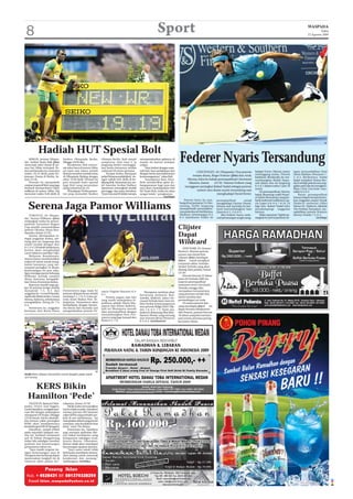 8                                                                                                                   Sport                                                                                                                               WASPADA
                                                                                                                                                                                                                                                                   Sabtu
                                                                                                                                                                                                                                                         22 Agustus 2009




                                                                                                                                 AP
                                                                                                                                                                                                                                                                       AP



            Hadiah HUT Spesial Bolt
     BERLIN, Jerman (Waspa-
da): Ambisi Usain Bolt (foto)
mencetak rekor dunia di no-
mor lari 200m terwujud. Pe-
                                  Stadion Olimpiade Berlin,
                                  Minggu (16/8) lalu.
                                      Kesuksesan Bolt mence-
                                  tak rekor baru di nomor 200m
                                                                    Olimpia Berlin, Bolt tampil
                                                                    sempurna. Dari lane 5, ia
                                                                    langsung berlari meninggal-
                                                                    kan lawan-lawannya setelah
                                                                                                      mempertahankan gelarnya di
                                                                                                      nomor ini karena terkapar
                                                                                                      cedera.
                                                                                                          “Saya berlari dengan sepe-
                                                                                                                                        Federer Nyaris Tersandung
lari asal Jamaika itu mencatat    ini tepat satu tahun setelah      melewati 20 meter pertama.        nuh hati. Saya melakukan start               CINCINNATI, AS (Waspada): Dua petenis                  hadapi Ferrer, Murray justru       ngan menundukkan Paul
waktu 19,19 detik pada Ke-        dirinya merebut medali emas           Tempat kedua ditempati        dengan benar dan itulah kunci                                                                       melenggang mulus. Petenis          Henri Mathieu (Perancis) 7-
juaraan Dunia di Berlin, Ju-      di Olimpiade Beijing dengan       pelari Panama setelahinish de-
                                                                                          f           kemenangannya,” tukas Bolt.               teratas dunia, Roger Federer (foto) dan Andy
                                                                                                                                                                                                          kelahiran Skotlandia itu me-       5, 6-2. Berikutnya, Nadal
mat (21/8).                       rekor 19,30 detik. Prestasi ini   ngan selisih 0,62 detik di be-        “Seandainya Ratu Eliza-            Murray, lolos ke babak perempatfinal Cincinnati              numbangkan Radek Stepa-            bakal meladeni Tomas Ber-
     Prestasi ini menambah        pun menjadi kado spesial          lakang Bolt. Sementara itu, wa-   beth memberikan gelar ke-               Masters, Jumat     (21/8). Namun Federer yang               nek dalam dua set langsung         dych setelah petenis non ung-
catatan impresif Bolt yang juga   bagi Bolt yang merayakan          kil Amerika Serikat Wallace       bangsawanan bagi saya dan             menggeser peringkat Rafael Nadal sebagai petenis              6-4, 6-1 dalam waktu 1 jam 16      gulan asal Ceko itu menghen-
berhasil memperbarui rekor        ulang tahunnya ke-23.             Spearmon merengkuh medali         saya akan mendapatkan titel                                                                         menit.                             tikan Chris Guccione (Aus-
miliknya di nomor 100m. Dia           Di hadapan 70 ribu penon-     perunggu dan juara bertahan       Sir Usain Bolt, maka itu akan                nomor satu dunia nyaris tersandung saat                     Di perempatfinal, Murray      tralia) 6-4, 6-3.
mencatat waktu 9,58 detik di      ton yang memadati Stadion         Tyson Gay asal AS tidak mampu     sangat indah,” pungkasnya.                                   menghadapi David Ferrer.               bakal ditantang wakil Peran-            Partai perempatfinal
                                                                                                                           (m33/ap)                                                                       cis Julien Benneteau yang ber-     lainnya bakal mempertemu-
                                                                                                                                           Petenis Swiss itu tum-       perempatfinal           untuk     hasil melewati Guillermo Gar-      kan unggulan empat Novak

   Serena Jaga Pamor Williams
                                                                                                                                        bang di set pertama 3-6. Ber-   menghadapi Lleyton Hewitt.        cia-Lopez 4-6, 6-4, 7-6 (4). Di    Djokovic melawan Gilles
                                                                                                                                        untung, FedEx langsung          Petenis asal Australia itu ber-   laga lain, Rafael Nadal lolos      Simon (9). Djokovic, dijuluki
                                                                                                                                        memperbaiki penampilan-         hasil menumbangkan Sam            mendampingi unggulan               The Serbian Sensation, me-
                                                                                                                                        nya pada dua set berikutnya.    Querrey 6-1, 2-6, 6-3.            lainnya.                           ngalahkan petenis Perancis
    TORONTO, AS (Waspa-                                                                                                                 Hasilnya, kemenangan 6-3,          Jika Federer harus mele-            Pelan tapi pasti, Nadal me-   Jeremy Chardy 7-5, 6-3.
da): Serena Williams (foto)                                                                                                             6-4 membawa FedEx ke            wati pertarungan sengit meng-     rangkak ke perempatfinal de-                           (m33/ap)
melangkah mulus ke perem-
patfinal Turnamen Rogers
Cup setelah menundukkan
petenis Ukraina Alona Bon-
                                                                                                                                       Clijster
darenko, Jumat (21/8).
    Serena, ditempatkan se-
bagai unggulan kedua, me-
                                                                                                                                       Dapat
nang dua set langsung dan
relatif mudah dengan skor
                                                                                                                                       Wildcard
6-1, 6-4. Di babak berikutnya,                                                                                                             NEW YORK, AS (Antara/
Serena akan menghadapi                                                                                                                 Reuters): Mantan petenis
Lucie Safarova asal Rep Ceko.                                                                                                          nomor satu dunia Kim
    Melawan Bondarenko,
                                                                                                                                       Clijsters (foto) mendapat
Serena hanya membutuhkan
waktu 64 menit untuk meng-                                                                                                             ildc rd untuk mengikuti
                                                                                                                                       wa
habisi lawannya yang me-                                                                                                               turnamen akbar Amerika
nempati peringkat 33 dunia.                                                                                                            Serikat Terbuka yang akan
Kemenangan ini pun seka-                                                                                                               datang, kata panitia, Jumat
ligus menjaga pamor keluarga                                                                                                           (21/8).
Williams setelah saudara                                                                                                                   Petenis berusia 25 tahun
Alona, Kateryna, mengalah-                                                                                                             juara AS Terbuka 2005 itu
kan Venus di putaran kedua.                                                                                                            maju ke perempatfinal
    Kateryna sendiri juga gu-                                                                                                   AP     turnamen tenis Cincinnati
gur di putaran ketiga setelah                                                                                                          Terbuka minggu lalu,
menyerah 7-5, 6-3 dari            Dementieva juga maju ke           rancis Virginie Razzano 6-3,                                       merupakan turnamennya
unggulan ke-14 asal Polandia,     putaran delapan besar setelah                                           Sharapova nantinya akan
                                                                    6-1.                              bertarung melawan Rad-           yang pertama setelah dua
Agnieszka Radwanska. Lawan        menang 6-1, 1-6, 6-4 atas pe-         Petenis papan atas lain                                        tahun istirahat dari
                                  tenis Israel Shahar Peer. Se-                                       wanska. Jankovic, juara Cin-
Serena, Safarova, sebelumnya                                        yang masih melanjutkan ki-                                         pertandingan tur tenis.
mengalahkan Zheng Jie 7-6,        lanjutnya, Dementieva akan                                          cinnati Terbuka baru-baru ini,
                                                                    prahnya adalah Maria Sha-         lolos berkat kemenangannya           Di antara petenis lain
6-4.                              berhadapan dengan Saman-          rapova dan Jelena Jankovic.                                        yang mendapat ildc rd ter-
                                                                                                                                                         wa
    Sementara itu, unggulan       tha Stosur dari Australia usai                                      atas petenis Belgia Kim Clijs-
                                                                    Kali ini Sharapova meraih         ters 1-6, 6-3, 7-5. Nanti-nya,   dapat Kristina Mladenovic
keempat dari Rusia Elena          mengandaskan petenis Pe-          tiket perempatfinal dengan        Jankovic ditantang Alisa Kley-   dari Prancis, petenis berusia
                                                                    menumbangkan Vera Zvo-            banova (Rusia) yang menang       16 tahun yang kini menem-
                                                                    nareva yang juga berasal dari     atas Aravane Rezai (Perancis)    pati urutan pertama pering-
                                                                    Rusia 6-2, 7-6.                   6-3, 6-4. (m33/ant/rtr)          kat junior dunia.




                                                              AP
eis amilton (depan) berambisi untuk bangkit pada tujuh
Lw H
seri tersisa.


   KERS Bikin
  Hamilton ‘Pede’
    VALENCIA, Spanyol (Was-       tukasnya, Jumat (21/8).
pada): Driver asal Inggris,           Meski sadar mewujudkan
Lewis Hamilton, mengaku per-      hal itu tidak mudah, Hamilton
caya diri dengan peluangnya       merasa percaya diri lantaran
menjuarai GP Eropa, Minggu        yakin KERS yang terbukti am-
(23/8) besok. Hal itu disebab-    puh di seri sebelumnya. “Ini
kan karena yakin perangkat        merupakan sirkuit yang penuh
KERS akan membantunya             tuntutan, satu kesalahan bisa
kembali seperti di GP Hungaria.   fatal,” tutur The Briton.
    Hamilton, tampil jeblok           Sementara itu, Hamilton
pada sejumlah balapan mu-         juga menepis spekulasi diri-
sim ini, berhasil menjuarai       nya bakal membantu sang
seri di Sirkuit Hungaroring       kompatriot sekaligus rival,
bulan lalu sekaligus merebut      Jenson Button. Dikatakan,
podium dan kemenangan             Button tidak akan mendapat
pertamanya tahun ini.             keuntungan apapun darinya.
    “Saya masih tergetar de-          “Saya sama sekali tidak
ngan kemenangan saya di           berencana membantu Jenson.
Hungaria dan berharap dapat       Saya datang untuk mencetak
meneruskan langkah itu di         kesuksesan dan menang,”
Valencia akhir pekan ini,”        sambungnya. (m33/okz)


                  Pasang Iklan
 Hub. ☎ 4528431 HP. 081370328259
   Email iklan_waspada@yahoo.co.id
 