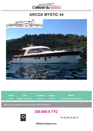 PRINCESS 55 FLY PRINCESS 55 FLY
Année Type Longueur Largeur Moteur
1991 Bateau à moteur 16m 43 4m 75 2 CATERPILLAR LIGNE D´ARBRE 425 CV
SUPERBE PRINCESS 55 FLY FULL EQUIP, 3 CABINES DOUBLES PLUS UNE CABINE DOUBLE
POUR DEUX MARINS. DEMANDEZ NOTRE INVENTAIRE A NOTRE BROKER DIDIER
LEMARCHAND,VISIBLE SUR LA COTE D´AZUR.
69.000 € TTC
Tel: 00 34 674853219
Site: http://www.yachtplus.es
Officiel Du Bateau.com
 