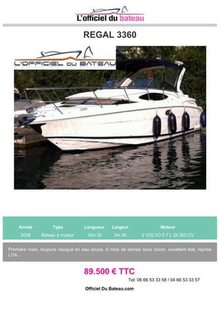 Canados 60 Fly
Année Type Longueur Largeur Moteur
1992 Bateau à moteur 18m 0 5m 0 2 MAN 820 CV
Unité de 92 refit en 2007 Homologation en commerce, donc normes de sécurités élevées Etat parfait
Une seule chose à prévoir : Changer les tissus des canapés du salon ! Générateur Kholer 12 Kwa
Clim réversible Dessalinisateur 100 l/h Guindeau 80 m de chaîne avec ancre de 50...
250.000 € TTC
Tel: 06_09_18_85_72
Officiel Du Bateau.com
 