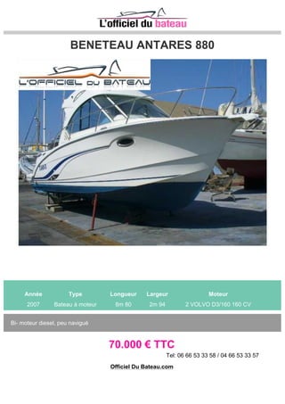 ARCOA MYSTIC 44
Année Type Longueur Largeur Moteur
2006 Bateau à moteur 13m 80 3m 95 2 CATERPILLAR 460 CV
Bateau en excellentétat, toutes options. Prix imbattable !!
230.000 € TTC
Tel: 06_09_18_85_72
Officiel Du Bateau.com
 