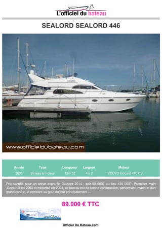 RIO BLU 32
Année Type Longueur Largeur Moteur
2008 Bateau à moteur 9m 60 3m 0 2 CUMMINS 225 CV
Magnifique RIO 32 BLU de la marque RIO YACHT de 2008 taille 9,60m/3,00m Un très grand confort à
bord, état irréprochable, intérieur comme neuf, bateau ayant été très peu utilisé ! 4 couchettes, une
cuisine équipée avec évier, une salle de bain avec lavabos et cabine de douche...
73.000 € TTC
Tel: 0664234171
Officiel Du Bateau.com
 