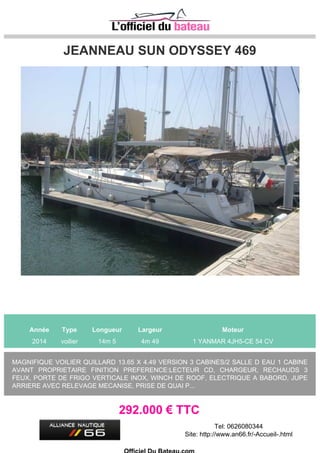 GUY COUACH GUY COUACH 1402
Année Type Longueur Largeur Moteur
1996 Bateau à moteur 14m 95 4m 33 2 GM LIGNE ARBRE 406 CV
TRES BELLE VEDETTE HAUTURIERE DE GRANDE QUALITE.2 MOTEURS 406CV
TD(815H),COMMANDES HYDRAULIQUES,LIGNE ARBRE,2900L GAS OIL.3 CABINES,2 SALLES
EAU,500L EAU,WC ELECTRIQUE+RESERVOIR EAU NOIRE,FOUR GAZ+PLAQUE
ELECTRIQUE,REFRIGERATEUR,LAVE VAISSELLE,CONGELATEUR,8 BATTERIES,CHARGEUR,...
225.000 € TTC
Tel: 04_42_81_16_02
 