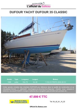 Bénéteau Océanis 351
Année Type Longueur Largeur Moteur
1993 voilier 10m 37 3m 80 1 Volvo penta 2003 28 CV
Bénéteau Océanis 351, version 3cabines, super bien entretenu, équipement complet en électronique,
génois et grande voile sur enrouleur, halebas rigide, capote de roof, portique inox avec panneau
solaire 200 w, deux jeux de voile dont un pratiquement neuf, 3 batteries, deux de ser...
69.000 € TTC
Tel: 0467020963
Site: http://www.sammymarine.com
Officiel Du Bateau.com
 