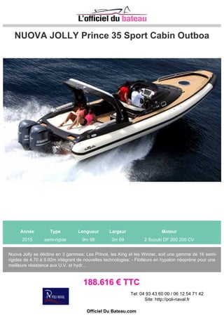 JOKER BOAT COASTER 600
Année Type Longueur Largeur Moteur
2008 semi-rigide 6m 20 2m 50 1 SUZUKI 4 TPS 140 CV
TRES BON ETAT, TRES BIEN ENTRETENUE, VENDU REVISE BATEAU STOCK 8 MOIS PAR AN A
SEC SECURITE, TAUD DE MOUILLAGE, COUSSINS DE COCKPIT REMORQUE
19.500 € TTC
Tel: 0626080344
Site: http://www.an66.fr/-Accueil-.html
Officiel Du Bateau.com
 