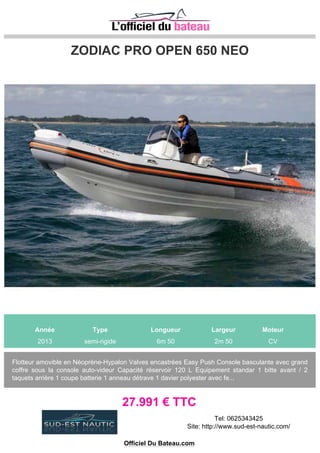 ZODIAC SEA HAWK 700
Année Type Longueur Largeur Moteur
2011 semi-rigide 6m 98 3m 0 1 YAMAHA DF200 200 CV
VISIBLE ESPAGNE
34.000 € TTC
Tel: +34 972 788 364 / +34 649 979 367
Officiel Du Bateau.com
 