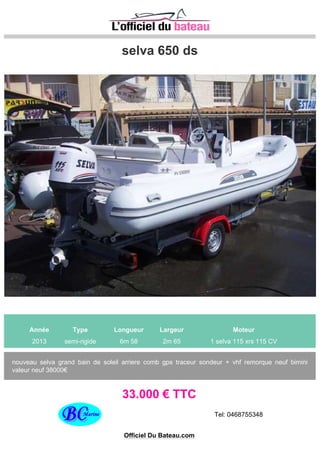 NOUVELLE GAMME SACS MARINE CHEZ TOP FUN
Année Type Longueur Largeur Moteur
semi-rigide 0m 0 0m 0 CV
TOP FUN SE DIVERSIFIE AVEC LES SEMI-RIGIDES PRESTIGIEUX DE CHEZ SACS MARINE DE
4.90M à 18M
0 € TTC
Tel: +33 (0) 4 94 00 66 99
Site: http://www.topfun-bateau.com
Officiel Du Bateau.com
 