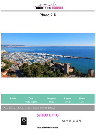 place de port 18m x 5m
Tel 06 09 96 03 61
359000€
 