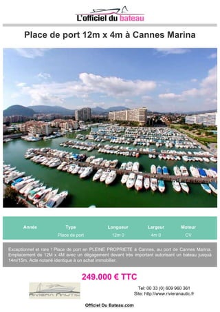 Place catégorie 3 C
Année Type Longueur Largeur Moteur
Place de port 12m 30 4m 18 CV
Bien située avec beaucoup despace pour les manoeuvres
187.000 € TTC
Tel: 06_09_18_85_72
Officiel Du Bateau.com
 