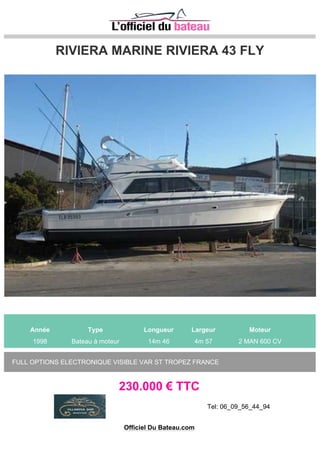 ARCOA MYSTIC 44
Année Type Longueur Largeur Moteur
2006 Bateau à moteur 13m 80 3m 95 2 CATERPILLAR 460 CV
Bateau en excellentétat, toutes options. Prix imbattable !!
230.000 € TTC
Tel: 06_09_18_85_72
Officiel Du Bateau.com
 