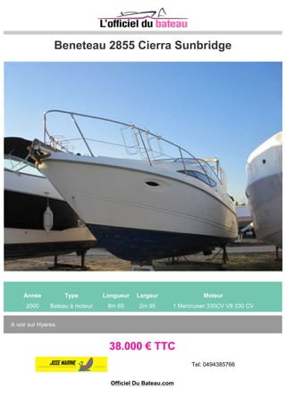 BENETEAU FLYER 550 SD
Année Type Longueur Largeur Moteur
2011 Bateau à moteur 5m 45 2m 37 1 YAMAHA F100 100 CV
VISIBLE ESPAGNE
20.500 € TTC
Tel: +34 972 788 364 / +34 649 979 367
Officiel Du Bateau.com
 