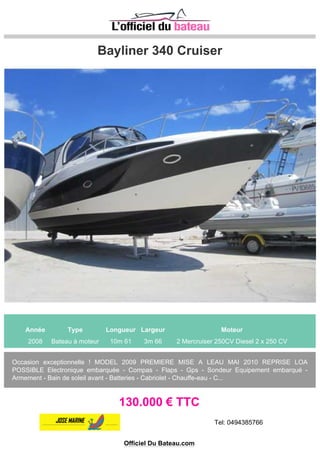 BENETEAU SWIFT TRAWLER 34
Année Type Longueur Largeur Moteur
2009 Bateau à moteur 9m 98 4m 0 1 CUMMINS QSB425 425 CV
REVISION ANNUELLE PARFAITEMENT ENTRETENU VISIBLE ESPAGNE
180.000 € TTC
Tel: +34 972 788 364 / +34 649 979 367
Officiel Du Bateau.com
 