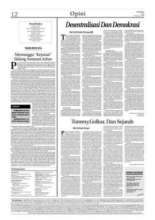 12                                                                                                                                                                Opini                                                                                                                                                                                 WASPADA
                                                                                                                                                                                                                                                                                                                                                              Rabu
                                                                                                                                                                                                                                                                                                                                                    26 Agustus 2009




                                                                                                                                                      Desentralisasi Dan Demokrasi                                                                             yang ada. Namun tuntutan arus refor-                       baiknya diserahkan kepada propinsi un-
                                                                                                                                                                                                                                                               masi yang mendadak dan seketika,                           tuk mengaturnya menurut kebutuhan
                                                                                                                                                                  Oleh Ir.H.Chaidir Ritonga,MM                                                                 membuat semua pemangku kepenting-                          daerah setempat.
                                                                                                                                                                                                                                                               an, dalam beberapa hal, kurang siap.                            Selama ini Bupati/Walikota meng-



                                                                                                                                          T
                                                                                                                                                      iba-tiba saja kita dikejutkan                  sejahtera bagi seluruh anak bangsa yang                       Beberapa bagian dari instrumentasi                     habiskan begitu banyak waktu dan biaya
                                                                                                                                                      oleh pernyataan beberapa pi-                   heterogen, baik karena suku, agama dan                    demokrasi kita seringkali terasa menjadi                   untuk mengurus alokasi anggaran dan
                                                                                                                                                      hak yang menginginkan De-                      aneka ragam kearifan lokal, terbukti pa-                  terlalu rumit, mahal dan kontrapro-                        hampir semua kebijakan fiskal langsung
                                                                                                                                                      wan Perwakilan Rakyat Daerah                   da banyak negara bisa dicapai dengan                      duktif. Paling tidak ada tiga aspek ins-                   ke Jakarta. Pemerintahan Propinsi hanya
                                                                                                                                          (DPRD) Propinsi dibubarkan. Pernya-                        pemerintahan yang demokratis.                             trumentasi demokrasi Indonesia yang                        menjadi penonton yang tidak berarti
                                                                                                                                          taan itu muncul menyusul wacana yang                            Beberapa negara telah terbukti ber-                  masuk kategori itu. Petama, sistem multi                   apa-apa.
                                                                                                                                          dilontarkan oleh Mendagri tentang per-                     hasil melaksanakannya. Yang perlu kita                    partai yang terlalu liberal. Kedua, Pemilu-                     Padahal penting dipahami bahwa
                                                                                                                                          lunya mengkaji ulang Pilkada langsung                      lakukan ialah menyederhanakan sistem                      Pilkada yang terlalu banyak. Ketiga, sis-                  rentang kendali yang terlalu lebar dan
                                                                                                                                          Gubernur menjadi tidak langsung.                           demokrasi itu tanpa mengebiri prinsip-                    tem pemerintahan desentralisasi atau                       luas baik dari segi jumlah maupun dis-
                                                                                                                                               Banyak pihak yang sepakat dengan                      prinsip dasar dari demokrasi itu sendiri.                 otonomi daerah yang rumit dan tum-                         tribusi geografis dari pusat mengurusi
                                      TAJUK RENCANA                                                                                       gagasan itu mengingat betapa mahalnya
                                                                                                                                          Pilkada Gubernur padahal kewenangan-
                                                                                                                                                                                                     Memang menjadi terasa sangat luarbia-
                                                                                                                                                                                                     sa, negara sebesar Indonesia bisa mela-
                                                                                                                                                                                                                                                               pang tindih.                                               lebih dari 450 Kota/Kabupaten se In-
                                                                                                                                                                                                                                                                                                                          donesia diyakini selain tidak efisien dan
                                                                                                                                          nya sudah semakin terbatas atau tum-                       kukan sekaligus desentralisasi dan de-                         Penyederhanaan                                        efektif juga menimbulkan paradoks ma-
                                                                                                                                          pang tindih dengan kewenangan Bupati                       mokratisasi secara bersamaan.                                  ParlementaryTreshold (PT) 2,5 per-                    najemen pemerintahan karena dianta-
                                                                                                                                          atau Walikota.                                                  Tidak banyak bangsa-bangsa di du-                    sen yang kini diterapkan kepada semua                      ranya ada pemerintahan propinsi yang
        Menunggu ‘’Kejutan’’                                                                                                                   Pernyataan Mendagri itu kemudian
                                                                                                                                          beresonansi dengan temuan Badan Pe-
                                                                                                                                          meriksa Keuangan (BPK) yang menilai
                                                                                                                                                                                                     nia apalagi sebesar seperti Indonesia
                                                                                                                                                                                                     mampu melakukannya.
                                                                                                                                                                                                          RRC dengan sedikit pengecualian
                                                                                                                                                                                                                                                               Partai Politik 2,5 persen merupakan lang-
                                                                                                                                                                                                                                                               kah awal menyederhanakan jumlah par-
                                                                                                                                                                                                                                                               tai yang terlalu banyak. Apabila itu bisa
                                                                                                                                                                                                                                                                                                                          keberadaannya diakui oleh undang-un-
                                                                                                                                                                                                                                                                                                                          dang, tetapi tidak bisa memfasilitasi Ko-
                                                                                                                                                                                                                                                                                                                          ta/Kabupaten secara lebih memadai.

        Sidang Antasari Azhar                                                                                                             pemekaran daerah Propinsi, Kabupa-
                                                                                                                                          ten/Kota sangat membebani APBN dan
                                                                                                                                          dalam banyak hal tidak sesuai dengan
                                                                                                                                                                                                     menerapkan demokrasi di bidang eko-
                                                                                                                                                                                                     nomi untuk mengejar dan memperce-
                                                                                                                                                                                                     pat kemakmuran bagi rakyatnya. Tetapi
                                                                                                                                                                                                                                                               diterapkan secara konsisten, maka ba-
                                                                                                                                                                                                                                                               ngunan demokrasi kita akan mengalami
                                                                                                                                                                                                                                                               perbaikan yang berarti.
                                                                                                                                                                                                                                                                                                                          Terjadi anomali disini.
                                                                                                                                                                                                                                                                                                                               Dengan kewenangan Gubernur
                                                                                                                                                                                                                                                                                                                          yang paradoksal dan rancu seperti sela-
                                                                                                                                          tujuan daripada pemekaran itu sendiri.                     sistem ketatanegaraan dan pemerin-




P
              osisi Antasari Azhar memang semakin sulit, apalagi setelah Polri                                                                                                                                                                                      Apalagi bila hal itu diikuti dengan                   ma ini, memang menjadi beralasan
                                                                                                                                               Sebagaimana kita ketahui, pemekar-                    tahan tetap dikendalikan Partai Komunis                   penyederhanaan jumlah Pemilu, Pileg,                       membubarkan DPRD karena hanya
              beberapa kali memperpanjang penahanannya, sehingga indikasi                                                                 an wilayah dimaksudkan ialah untuk                         yang otoriter. Mereka berhasil dalam                      Pilpres dan Pilkada yang terasa terlalu                    akan membebani rakyat. Dan itu menja-
              keterlibatan‘pendekar hukum’ itu semakin kuat. Namun begitu, kejutan                                                        memperpendek rentang kendali peme-                         kurun waktu tidak lebih dari tiga dekade                  banyak, boros dan menguras banyak                          di bentuk anomali daripada desentrali-
              bisa saja terjadi di persidangan nantinya, dan itulah yang ditunggu-                                                        rintahan, pelayanan publik dan meng-                       terakhir.                                                 waktu dan energi.                                          sasi dan demokrasi. Membiarkan ke-
              tunggu publik.                                                                                                              akselerasi kesejahteraan rakyat melalui                         Pemerintahan RRC yang otoriter itu                        Demikian juga dengan pemekaran                        wenangan otonomi daerah tumpang
    Di mata hukum, Antasari Azhar hingga kini masih belum dinyatakan bersalah.                                                            redistribusi kewenangan yang selama                        berhasil meraih legitimasi dari rakyat                    daerah. Esensi dari pemekaran daerah                       tindih dan menyebar dengan rentang
Walaupun penyidik berhasil mengungkap rangkaian keterlibatannya dengan                                                                    ini sentralistik menjadi desentralistik.                   karena kemampuannya memberikan                            jangan sampai terabaikan hanya karena                      kendali yang begitu luas, hanya akan
                                                                                                                                          Singkatnya, membangun pemerintahan                         kesejahteraan yang sejatinya menjadi                      ada satu dua daerah yang dimekarkan                        memboroskan energi dan berpotensi
pihak-pihak yang melakukan pembunuhan terhadap Direktur PT Putra Rajawali                                                                 yang efisien, efektif dan merata dari pu-                  hak yang paling asasi manusia dan tu-                     gagal mencapai tujuannya. Pemekaran                        membunuh desentralisasi itu sendiri.
Banjaran (PRB) Nasruddin Zulkarnaen pada Maret lalu, namun hukum kita tetap                                                               sat hingga ke daerah.                                      juan semua bangsa yang beradab diakui                     daerah tetap diperlukan bagi meng-                              Itu juga sama halnya dengan proses
berprasangka baik, menganut asal praduga tak bersalah. Hanya proses pengadilan                                                                 Ada dua hal yang saling terkait disini                keberadaannya.                                            akselerasi pembangunan dan pening-                         demokrasi yang kita praktekkan selama
yang berhak menyatakan seseorang itu bersalah.                                                                                            dan saling mempengaruhi satu sama                               Demokrasi liberal atau sosialis bah-                 katan kesejahteraan rakyat di daerah,                      ini yang terlalu liberal dengan sistem
    Hemat kita, kalau di awal penahanan Antasari Azhar masih kuat harapan                                                                 lain, yaitu desentralisasi, disatu sisi dan                kan otokrasi, bisa meraih legitimasi rak-                 antara lain seperti daerah Tabagsel                        multipartai yang rumit, akan juga ber-
masyarakat ia akan dibebaskan dan kembali memimpin Komisi Pemberantasan                                                                   demokratisasi disisi yang lain. Desen-                     yat manakala rakyat hidup sejahtera.                      yang masih memerlukan percepatan                           potensi membunuh demokrasi itu sen-
Korupsi (KPK), namun kini harapan itu semakin mengecil, dan hampir dipastikan                                                             tralisasi terasa semakin jauh meninggal-                   Karena tujuan negara-bangsa memang                        pembangunan.                                               diri karena selain boros juga tidak akan
jabatannya copot setelah statusnya berubah menjadi terdakwa dalam kasus dugaan                                                            kan tujuan awalnya menjadi bentuk ba-                      dibutuhkan ialah untuk mengelola se-                           Yang mendesak harus dilakukan ia-                     mampu menelurkan produk-produk
                                                                                                                                          ru pemborosan anggaran dalam pers-                         mua potensi dan kekayaan sebuah                           lah memperkuat kewenangan yang le-                         yang lebih baik dibandingkan dengan
pembunuhan Direktur PRB yang menikahi Rani Juliani sebagai istri kedua (nikah                                                             pektif yang lebih rumit. Demokratisasi                     bangsa bagi sebesar-besarnya kesejah-                     bih luas kepada Gubernur sebagai Ke-                       sistem sebelumnya. Dan itu juga men-
siri). Rani yang mantan caddy di lapangan golf Modernland Tangerang disebut-                                                              yang menjadi ruh desentralisasi pun,                       teraan rakyat.                                            pala Daerah, sekaligus sebagai perpan-                     jadi bentuk lain daripada anomali ber-
sebut punya ‘’affair’’ dengan Ketua KPK. Bahkan, keduanya pernah bertemu di                                                               kurang lebih sama, menambah rumit                               Sehingga sistem ketatanegaraan                       jangan tangan pemerintah pusat.                            demokrasi.
kamar sebuah hotel mewah di Jakarta (berdua). Saat itulah korban datang                                                                   praktek desentralisasi. Terlalu banyak                     atau pemerintahan seringkali menjadi                      Olehkarenanya menjadi tidak penting                             Sehingga upaya menyederhanakan
memergoki keduanya. Diduga takut ‘’affair’’nya terbongkar Antasari Azhar pun                                                              Pemilu dan Pilkada.                                        tidak penting manakala rakyatnya se-                      apakah Gubernur dipilih oleh rakyat                        proses desentralisasi dan demokrasi
dikaitkan dengan usaha pembunuhan Direktur PRB. Cerita lain, Antasari Azhar                                                                    Itulah sebabnya mengapa kita se-                      jahtera. Namun bila sebaliknya, rakyat-                   atau oleh DPRD. Yang terpenting ialah                      menjadi sangat penting. Salah satu lang-
banyak bekerjasama dengan korban dalam mengungkap kasus korupsi, dan                                                                      pakat memperketat pemekaran wilayah.                       nya menderita, sistem apapun itu men-                     bagaimana agar kekuasaan yang ma-                          kah kearah itu ialah memilih Gubernur
                                                                                                                                          Tetapi apakah upaya itu lantas harus                       jadi patut dipertanyakan. Demikian juga                   sih sentralistis yang kita anut kini kita                  secara tidak langsung. Dan bersama
kemudian keduanya terlibat dalam perbedaan pendapat. Pastinya, masing-masing                                                              membubarkan salah satu lembaga per-                        dengan penerapan sistem demokrasi.                        sempurnakan. Harus ada upaya-upa-                          DPRD Propinsi mengawasi otonomi
punya rahasia untuk menjatuhkan kredibilitas lawannya. Korban disebut-sebut                                                               wakilan seperti DPRD Propinsi, tentu                       Demokrasi yang kita terapkan bertujuan                    ya yang sungguh-sungguh agar Gu-                           daerah yang dimiliki Pemerintahan Kota
mengancam untuk membongkar kasus yang melibatkan Antasari dengan                                                                          menjadi amat menarik untuk kita bahas.                     bagi mencapai kesejahteraan rakyat                        bernur memiliki kewenangan desen-                          dan Kabupaten yang ada di wilayahnya.
lembaganya (KPK). Kabar lainnya, Antasari dengan lembaganya terlalu berani                                                                Namun sekali lagi, kita sangat sependa-                    yang adil dan merata. Bukan sebaliknya.                   tralistik menggantikan peran Pemerin-                           Sehingga, tentu saja, DPRD Propinsi
menangkapi dan menghukum para koruptor dari kalangan pejabat dan mantan                                                                   pat dengan upaya penyederhanaan se-                             Apakah demokrasi yang kita terap-                    tah Pusat di daerah.                                       tidak perlu dibubarkan. Ia bahkan men-
pejabat sehingga harus diberi ‘’pelajaran’’. Kemudian ada pula kabar dari pejabat                                                         mua sistem ketatanegaraan kita yang                        kan sudah sesuai dengan tujuan awal                            Kewenangan yang jauh lebih pen-                       jadi lembaga perwakilan yang lebih re-
                                          KPK lainnya bahwa Antasari Azhar sengaja                                                        dilandasi oleh asas demokrasi sebagai                      reformasi. Nampaknya belum. Perubah-                      ting dan mendesak diserahkan kepada                        presentatif memberdayakan kewenang-
                                                                                                                                          produk reformasi. Termasuk didalam-                        an yang mendadak sontak dari sistem                       Gubernur sebagai Kepala Daerah dan                         an desentralisasi pemerintah pusat di
                                          melakukan semuanya ini untuk menghan-                                                           nya memperketat pemekaran wilayah.                         pemerintahan yang sentralistik-mili-                      Wakil Pemerintah Pusat di daerah ialah                     daerah. Pilkada tidak langsung itu juga
    Intisari                              curkan lembaga yang dipimpinnya. Indikasi                                                                                                                  teristis ke demokrasi liberal yang de-                    kebijakan fiskal dan penganggaran ke-                      menjadi langkah awal menyederha-
                                          itu semakin tajam setelah Antasari me-                                                             Kesejahteraan                                           sentralistisk, tidak pernah dipersiapkan                  uangan dan belanja daerah kabupaten/                       nakan demokrasi dengan mengurangi
                                          ngeluarkan testimony dari dalam tahanan                                                            Tentang demokrasi, saya kira kita                       sebelumnya, tentu saja menimbulkan                        kota.                                                      jumlah Pemilu-Pilkada yang terlalu
       Publik optimis menda- yang mengungkap adanya oknum pejabat                                                                         semua sudah sepakat, demokrasi adalah                      distorsi disana sini.                                          Kebijakan fiskal dan anggaran yang                    banyak.
                                                                                                                                          jaminan bagi terpenuhinya hak-hak                               Seyogianya demokratisasi itu me-                     terbatas pada Dana Alokasi Umum
  patkan‘’tontonan’’mena- KPK yang menerima uang suap dari salah
                                          seorang koruptor kelas kakap.                                                                   yang paling asasi dan keadilan yang sa-                    merlukan masa transisi sebagai bagian                     (DAU) dan Dana Alokasi Khusus (DAK)                                     Penulis adalah Staf Ahli Fraksi PG
                                                                                                                                          ma bagi seluruh rakyat Indonesia tanpa                     persuasi, baik bagi semua penyelenggara                   yang telah ditetapkan pemerintah pusat
  rik dari sidang Antasari                    Yang menarik perhatian publik adalah
                                                                                                                                          kecuali. Kehidupan yang adil, damai dan                    negara, rakyat dan semua pranata sosial                   melalui undang-undang atau APBN se-
                                                                                                                                                                                                                                                                                                                                                           DPRD Sumut.
                                                                                                                                                                                                                                                                                                                                                       Sms: 081962 0123
                                          pengacaranya M Assegaf menegaskan
  Azhar.                                  bahwa kliennya memang ditargetkan untuk
       Apalagi jaksanya me- diberhentikan menjadi Ketua KPK .Walau-
  miliki integritas tinggi. pun Assegaf enggan memberikan komentar
                                          panjang seputar itu, namun ia menyatakan
                                          adanya skenario besar dalam kasus pembu-
                                          nuhan Direktur PT PRB itu. Semuanya akan
                                                                                                                                                                       Tommy,Golkar, Dan Sejarah
diungkapkan dalam persidangan nanti.                                                                                                                                                                                                                           langsung pada masa Stallin – belum                         perbelanjaan, konstruksi, transportasi
    Tentu saja kejutan besar itulah yang ditunggu-tunggu publik yang kelihatannya                                                                                                                                                                              lagi 20 tahun pemimpin itu mati.                           dan otomotif, farmasi, hiburan, dan
                                                                                                                                                                           Oleh Arfanda Siregar                                                                Orang Rusia, kata Smith menderita                          keuangan. Sementara itu, di luar ne-
sudah tidak sabar menunggu hari persidangan, setelah kemarin Antasari Azhar
diserahkan ke Kejaksaan Negeri (Kejari) Jakarta Selatan. Selain Antasari Azhar,                                                                                                                                                                                amnesia sejarah.                                           geri, 14 perusahaan tersebar di Singa-


                                                                                                                                          P       utera kesayangan mantan pe-                             Bahkan seorang mantan aktivis 98                         Ia mengutip cerita penyair Yevthu-                     pura, Panama, Liberia, Hongkong, dan
tiga tersangka lainnya juga diserahkan, yakni, Kombes Wiliardi Wizard, Sigit Haryo                                                                                                                                                                             senko, yang terkenal sering bertutur                       Cayman Islands. Nama-nama peru-
                                                                                                                                                  nguasa Orde Baru Hutomo                            yang sekarang pengurus Golkar sam-
Wibisono, dan Jerry Hermawan Lo. Para tersangka dijerat dengan pasal 340 KUHP                                                                     Mandala Putera atau Tommy                          pai mengatakan ketika Indonesia me-                       tentang kesewenangan Stalin dalam                          sahaan tersebut tercatat sebagai bukti
tentang pembunuhan berencana dengan ancaman hukuman 20 tahun, seumur                                                                      Soeharto lagi-lagi menjadi sorotan pu-                     lepaskan diri dari Belanda, bukankah                      puisinya.Suatu hari, dia berkemah de-                      hukum ketika terjadi gugatan Soeharto
hidup atau mati. Antasari disangka memberikan perintah untuk membunuh,                                                                    blik. Bukan karena skandal percintaan-                     birokrasiyang dibentuk oleh Belanda                       ngan 20 Mahasiswa. Di tengah acara                         terhadap majalah Time, yang dime-
Sigid sebagai penyandang dana, Williardi sebagai orang yang mencari eksekutor                                                             nya dengan para gadis kalangan jetset                      itu juga yang mengendalikan Indo-                         seorang mahasiswa usul untuk mi-                           nangi Time. Perusahaan Garnet In-
sedangkan Jerry sebagai penghubungan antara Williardi dengan para eksekutor                                                               diendus oleh awak pers lalu dijadikan                      nesia kemudian?Begitu juga dengan                         num bagi Stalin. Yevthunsenko berta-                       vestment Limited berbasis di Tortola,
lapangan. Sedangkan lima eksekutor lapangan kini menjalani persidangan di                                                                 isu terpanas di berbagai media. Man-                       para tentaranya, bahkan juga pengu-                       nya kenapa Stalin.”Karena saat itu se-                     British Virgin Islands, belum tercatat
PN Tangerang yakni Daniel Daen Sabom alias Danil, Fransiscus Tadom Kerans                                                                 tan terdakwa pembunuh berencana                            sahanya. Jepang adalahpihak yang                          mua rakyat yakin kepada Stalin dan                         di dalamnya.
alias Amsi, Heri Santoso bin Rasja Ali Bagol, Hendrikus Kiawalen alias Hendrik                                                            Hakim Agung Syafiuddin Kartasas-                           menyadari itu dengan membuat                              karena keyakinan itu mereka akan me-                           Sejarah, yang sudah, dan sedang
dan Eduardus Ndopo Mbete alias Edo.                                                                                                       mita, dan tertuduh pelaku tindak keja-                     BPUPKI dan PPKI yang berasal darieli-                     nang,” jawab mahasiswa.                                    terjadi, memang kadang menyakitkan
                                                                                                                                          hatan lain,seperti peledakan bom di                        te-elite zamannya yang digabungkan                            Yevthunsenko termenung, merasa                         untuk didengar. Tetapi,sebuah partai
    Harapan kita, kasus Antasari Azhar jangan sampai melumpuhkan kinerja                                                                                                                                                                                       bait puisinya ternyata kering tanpa                        besar dan bercita-cita akan lebih besar
                                                                                                                                          beberapa tempat, pemilik senjata api                       dengan tokoh-tokoh pergerakan.
KPK. Sebab, begitu hebatnya KPK bekerja menangkapi koruptor tetap saja kasus                                                              ilegal, terindikasi korupsi, pernah                             Demokrasi memang selalu mem-                         makna. Selama ini, ribuan bait puisi,                      lagi perlu harga diri. Harga diri itu ter-
KKN merajalela, apalagi kalau sampai KPK dibubarkan, atau sengaja dibuat kerdil                                                           menjadi buronan Polda Metro Jaya,                          beri celah yang memudahkan setiap                         prosa, artikel dan esai yang tersebar                      wujud dari para calon pemimpin yang
pasca pergantian Antasari selaku Ketua KPK non-aktif nantinya.                                                                            dan sebagainya terang-terangan me-                         orang masuk ke dunia politik.Tidak                        bercerita tentang pahlawan revolusi                        berasal dari orang besar, bukan orang
    Kini Tim Pengawasan Internal Komisi Pemberantasan Korupsi (KPK) sudah                                                                 ngatakan siap menjadi salah satu kan-                      membedakan antara pejabat dengan                          yang mati dalam penindasan Stalin                          yang kelam masa lalunya, dan tidak
melaporkan hasil pemeriksaan terhadap Antasari Azhar kepada pimpinan KPK                                                                  didat Ketua Umum Partai Golkar pe-                         penjahat,orator dengan koruptor, atau                     tidak mampu mencabut kenyataan                             pasti masa depannya.Ini juga berguna
yang masih aktif. Pertemuan antara Antasari dan pengusaha Anggoro Widjojo                                                                 riode 2009-2014.                                           preman dengan cendikiawan.Selama                          tragis yang pernah melingkupi nege-                        untuk membuktikan bahwa partai ter-
yang berstatus tersangka kasus korupsi di Singapura jelas merupakan kesalahan                                                                 Saya menyorot keberadaan Tom-                          semuanya memenuhi aturan dan me-                          rinya. Mengapa itu terjadi ? Yevthun-                      sebut berusaha untuk lepas dari ba-
mendasar dalam kaitan kode etik. Tapi, hasilnya juga diharapkan mengejutkan.                                                              my, baik sebagai calon pimpinan Gol-                       kanisme yang berlaku semua berhak                         senko mengatakan karena buku-buku                          yang-bayang masa lalu yang kelabu.
Dan ‘’kejutan’’ itulah yang ditunggu-tunggu publik. Sebab, tidak tertutup                                                                 kar ataupun sebagai pengurus Golkar                        memilih dan dipilih.Rumus usang de-                       pelajaran tidak pernah bercerita tuntas                    Selamat mencari pemimpin yang
                                                                                                                                          kelak akan membawa implikasi yang                          mokrasi pun berisi: pemenang diten-                       akan kenyataan sejarah yang terjadi                        mempunyai masa lalu mulus, bersih,
kemungkinan testimoni Antasari Azhar terbukti sehingga terbongkar ‘’borok-
                                                                                                                                          luar biasa bagi kualitas kehidupan ber-                    tukan oleh pemilih yang terbanyak.                        di negeri itu, dan seluruh media pun                       dan bervisi.
borok’’ di lembaga KPK yang selama ini berpenampilan garang, nyatanya juga                                                                                                                                                                                     terlalu lama diam.
                                                                                                                                          negara di Indonesia. Begitu mudahnya                            Siapapun dia, ketika kesempatan
–oknumnya—suka main belakang. Apalagi kalau jaksa dan hakimnya ber-                                                                       para pelaku tindak kejahatan mencuci                       diberikan kepada orang yang punya                             Tommy memang bukan Stalin. Se-                                       Penulis adalah pengamat Sospol
pengalaman dan memiliki integritas tinggi sebagai penegak hukum.+                                                                         tangan atas dosa-dosa yang selama                          masa lalu kelam mengikuti mekanis-                        luruh buku sejarah nasional tidak satu
                                                                                                                                          ini pernah menggemparkan nilai ke-                         me pemilihan, maka tidak ada yang                         pun menjadikannya sebagai salah satu
Hubungi kami                                                                                                                              manusiaan dan kerakyatan. Penjara
                                                                                                                                          bagai tempat peleburan dosa anak
                                                                                                                                                                                                     menjamin orang terbaik akan dipilih
                                                                                                                                                                                                     mayoritas konstituen. Ya, tidak ada
                                                                                                                                                                                                                                                               tokoh sentral yang pantas dikenang,
                                                                                                                                                                                                                                                               baik kebaikan atau kejahatannya. Tapi
                                                                                                                                          manusia.Kalau dibiarkan, kelak para                        yang menjamin bahwa dukungan da-                          fakta sejarah sampai hari ini masih
KANTOR PUSAT                                                       Penerbit: PT Penerbitan Harian Waspada                                 calon pemimpin negeri ini akan diisi
                                                                                                                                          oleh para residivis, mantan narapida-
                                                                                                                                                                                                     pat beralih kepada putera kesayangan
                                                                                                                                                                                                     Soeharto. Apalagi sudah kebiasaan di
                                                                                                                                                                                                                                                               membuktikan bahwa kerajaan bisnis
                                                                                                                                                                                                                                                               Tommy berkembang dengan meman-
                                                                                                                                                                                                                                                                                                                              SUDUT BATUAH
Jalan Letjen Suprapto/Brigjen Katamso No. 1                        Komisaris Utama: Tribuana Said
Medan 20151                                                        Direktur Utama: dr. Hj. Rayati Syafrin, MBA, MM                        na,dan amoral.                                             negeri ini bahwa uang sangat menen-                       faatkan kekuasaan Soeharto, seperti
Tel: (061) 4150858, Faks Redaksi: (061) 4510025,                   SIUPP: 065/SK/MENPEN/SIUPP/A.7/198                                         Memang ada ungkapan yang me-                           tukan arah dukungan kepada kandidat                       Inpres No 2 Tahun 1996 dan Keppres                            * SBY buka pintu lebar buat
Faks Tata Usaha: (061) 4531010.                                    tanggal 25 Februari 1988                                               ngatakan masa lalu tidak dapat men-                        ketua umum. Dengan uang dan keka-                         No 42 Tahun 1996 tentang Mobil Na-                              lawan politik
E-mail Redaksi: redaksiwaspada@gmail.com                                                                                                  jadi ukuran masa sekarang.Apalagi                          yaannya, siapa yang menjamin pemi-                        sional, atau Keppres No 8/1980 ten-tang                       - Apalagi sekarang bulan
                                                                   Anggota SPS No. 13/1947/02/A/2002                                                                                                                                                           Tata Niaga Cengkeh. Masyarakat
KANTOR PERWAKILAN                                                                                                                         dalam sebuah rezim, tidak akan per-                        lih tidak akan tergoda dengan ”jamu”                                                                                      penuh berkah
                                                                   Percetakan: PT Prakarsa Abadi Press                                    nah bersih dari rezim-rezim masa lalu.                     yang lebih manjur.                                        Transparansi Indonesia pada 1999 per-
   Bumi Warta Jaya                                                                                                                                                                                                                                             nah mengkaji ada 79 Keppres berin-
                                                                   Jalan Letjen Suprapto/Brigjen Katamso No. 1                            Era kepemimpinan pascalengser Soe-                              Sebuah buku menarik yang terbit                                                                                    * Mendagri kaji sistem
   Jalan Kebon Sirih Timur Dalam No. 3
   Jakarta 10340
                                                                   Medan 20151                                                            harto pun masih dipadati oleh para                         pada era 80-an yang bertutur tentang                      dikasi penyalahgunaan kekuasaan (abu-                           pemilihan gubernur
   Tel: (021) 31922216, Faks: (021) 3140817.
                                                                   Tel: (061) 6612681                                                     tokoh-tokoh yang berutang budi kepa-                       kehidupan di Uni Sovyet dapat menja-                      se of power), yang dikeluarkan Soeharto                       - Pilih lewat SMS saja,
                                                                   Isi di luar tanggung jawab percetakan                                  da beliau. Para jenderal,baik yang su-                     di pelajaran bagi kita. Buku setebal 600                  dari 528 Keppres rezim Soeharto-Orde                            he...he...he
   Jalan Ratu Syafiatuddin No. 21 C                                                                                                       dah purnawirawan maupun aktif, ti-                         halaman lebih itu ditulis oleh Hendrick                   Baru pada periode 1993-1998.
   Banda Aceh 23122                                                Harga iklan per mm kolom:                                              dak bisa dipisahkan dengan Orde                                                                                          Sekarang, bisnis Tommy terga-                             * GM PLN temui Gubsu, janji
                                                                                                                                                                                                     Smith, koresponden Amerika peme-
   Tel & Faks: (0651) 22385                                        BW Rp. 11.000,-                                                                                                                                                                             bung dalam PT Humpuss, memiliki                                 tak padam lagi
                                                                   FC Rp. 30.000,-
                                                                                                                                          Baru. Begitu pula politisinya yang bu-                     nang hadiah Pulitzer yang pernah tiga
   Jalan Iskandar Muda No. 65 Lhokseumawe                                                                                                 kan generasi baru yang benar-benar                         tahun tinggal di Moskow. Judulnya :                       48 perusahaan di dalam negeri pada                            - Capek dech!
                                                                   Halaman depan BW Rp. 33.000,-
   Tel: (0645) 42109                                                                                                                      hanya sekolah pada waktu Orde Baru,                        The Russian.Satu babnya mengisah-                         industri perdagangan, produk metal,
                                                                   Halaman depan FC Rp. 90.000,-
                                                                                                                                                                                                                                                                                                                                                                   D      oel
                                                                                                                                                                                                                                                                                                                                                               Wak
   Jalan Sutami No. 30 Kisaran. Tel: (0623) 41412                  Ukuran kolom: 40,5 mm                                                  bisa dikatakan mereka bagian dari                          kan bagaimana orang Rus saat itu mu-                      kehutanan, kimia, makanan dan mi-
                                                                                                                                          rezim itu.                                                 lai melupakan kekejaman yang ber-                         numan, jasa, properti/perkantoran/



   WASPADA                       Dewan Redaksi: H. Prabudi Said, H. Teruna Jasa Said, H. Azwir Thahir, H. Sofyan Harahap, H. Akmal Ali Zaini, H. Muhammad Joni, Edward Thahir, M. Zeini Zen, Hendra DS. Redaktur Berita: H. Akmal Ali Zaini. Redaktur Kota: Edward Thahir. Redaktur Sumatera Utara: M. Zeini Zen. Redaktur Aceh: Rizaldi Anwar. Redaktur Luar
                                  Negeri: H. Muhammad Joni. Redaktur Nusantara & Features: Gito Agus Pramono. Redaktur Opini: H. Sofyan Harahap. Redaktur Ekonomi: Armin Rahmansyah Nasution. Redaktur Olahraga: Johnny Ramadhan Silalahi. Redaktur Minggu/Humas: Hendra DS, Redaktur Agama: H. Syarifuddin Elhayat. Asisten Redaktur: Rudi Faliskan
(Berita) Zulkifli Harahap, Muhammad Thariq (Kota Medan), Feirizal Purba (Sumatera Utara), T. Donny Paridi (Aceh), Syafriwani Harahap (Luar Negeri), Setia Budi Siregar (Olahraga), Hj. Hoyriah Siregar (Ekonomi), T. Junaidi (Hiburan), Hj. Erma Sujianti Tarigan (Agama), Hj. Neneng Khairiah Zein (Remaja), Austin Antariksa (Kreasi), Armansyah Thahir (Otomotif), Anum Purba
(Wanita), Hj. Ayu Kesumaningtyas (Kesehatan), Denny Adil (Pelangi). Sekretaris Redaksi: Hj. Hartati Zein. Iklan: Hj. Hilda Mulina, Rumondang Siagian (Medan), Lulu (Jakarta). Pemasaran: Andi L. Said (Medan), H. Subagio PN (Sumut), S. Manik (NAD).
Wartawan Kota Medan (Umum): H. Erwan Effendi, Muhammad Thariq, Zulkifli Harahap, David Swayana, Amir Syarifuddin, Ismanto Ismail, Rudi Arman, Feirizal Purba, Zulkifli Darwis, H. Abdullah Dadeh, H. Suyono, Ayu Kesumaningtyas, M. Ferdinan Sembiring, M. Edison Ginting, Surya Effendi, Anum Purba, Sahrizal, Sulaiman Hamzah, Sugiarto, Hasanul Hidayat, Aidi Yursal,
Rustam Effendi. Wartawan Kota Medan (bidang khusus): H. Syahputra MS, Setia Budi Siregar, Austin Antariksa, Dedi Riono (Olahraga), Muhammad Faisal, Hang Tuah Jasa Said (Foto), Armansyah Thahir (Otomotif), Dedi Sahputra (Penugasan Khusus). Dedek Juliadi, Zulfan Efendi, Tetty Rosiana, Handaya Wirayuga (Koran Masuk Sekolah/KMS). Wartawan Jakarta: Hermanto,
H. Ramadhan Usman, Hasriwal AS, Nurhilal, Edi Supardi Emon, Agus Sumariyadi, Dian W, Aji K. Wartawan Sumatera Utara: H. Riswan Rika, Nazelian Tanjung (Binjai), H.M. Husni Siregar, Hotma Darwis Pasaribu (Deli Serdang), Eddi Gultom (Serdang Bedagai), H. Ibnu Kasir, Abdul Hakim (Stabat), Chairil Rusli, Asri Rais (Pangkalan Brandan), Dickson Pelawi (Berastagi),
Muhammad Idris, Abdul Khalik (Tebing Tinggi), Mulia Siregar, Edoard Sinaga (Pematang Siantar), Ali Bey, Hasuna Damanik, Balas Sirait (Simalungun), Helmy Hasibuan, Agus Diansyah Hasibuan, Sahril, Iwan Hasibuan (Batubara), H. Abu Bakar Nasution, Nurkarim Nehe, Bustami Chie Pit (Asahan), Rahmad Fansur Siregar (Tanjung Balai), Indra Muheri Simatupang (Aek Kanopan), H.
Nazran Nazier, Armansyah Abdi, Neirul Nizam, Budi Surya Hasibuan (Rantau Prapat), Hasanuddin (Kota Pinang) Edison Samosir (Pangururan), Jimmy Sitinjak (Balige), Natar Manalu (Sidikalang), Arlius Tumanggor (Pakpak Bharat)Parlindungan Hutasoit, Marolop Panggabean (Tarutung), Zulfan Nasution, Alam Satriwal Tanjung (Sibolga/Tapanuli Tengah), H. Syarifuddin
Nasution, Mohot Lubis, Sukri Falah Harahap, Balyan Kadir Nasution (Padang Sidimpuan), Idaham Butarbutar (Gunung Tua), Iskandar Hasibuan, Munir Lubis (Panyabungan), Bothaniman Jaya Telaumbanua (Gunung Sitoli). Wartawan Aceh: H. Adnan NS, Aldin Nainggolan, Muhammad Zairin, Munawardi Ismail, Zafrullah, T. Mansursyah, T. Ardiansyah (Banda Aceh),
Iskandarsyah (Aceh Besar), Maimun (Lhoksukon) Bustami Saleh, M. Jakfar Ahmad, Jamali Sulaiman, Arafat Nur, M. Nasir Age, Fakhrurazi Araly, Zainal Abidin (Lhokseumawe), Muhammad Hanafiah (Kuala Simpang), H. Syahrul Karim, H. Ibnu Sa’dan, Agusni AH, H. Samsuar (Langsa), Amiruddin (Idi), HAR Djuli, Zainuddin Abdullah (Bireuen), Bahtiar Gayo (Takengon), Muhammad
Riza, H. Rusli Ismail (Sigli), T. Zakaria Al-Bahri (Sabang), Khairul Boang Manalu (Subulussalam), Rusli Idham (Meulaboh), Jaka Rasyid (Blang Pidie), Zamzamy Surya (Tapak Tuan), Ali Amran, Mahadi Pinem (Kutacane), Bustanuddin , Wintoni (Blangkejeren), Khairul Akhyar (Bener Meriah), Tarmizi Ripan, Mansurdin (Singkil), Rahmad (Sinabang).
                                                   Semua wartawan Waspada dilengkapi dengan kartu pers. Jangan layani dan segera laporkan ke pihak berwajib atau ke Sekretaris Redaksi bila ada oknum yang mengaku wartawan Waspada tetapi tidak bisa menunjukkan kartu pers yang sah, ditandatangani Pemimpin Redaksi
 