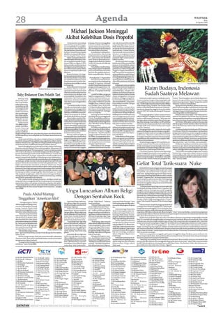28                                                                                                                       Agenda                                                                                                                                                  WASPADA
                                                                                                                                                                                                                                                                                               Rabu
                                                                                                                                                                                                                                                                                    26 Agustus 2009




                                                                            Michael Jackson Meninggal
                                                                          Akibat Kelebihan Dosis Propofol
                                                                              Dosis kuat dan mematikan        keluarga, Murray meninggalkan           satu toko farmasi di Beverly Hills
                                                                        dari obat bius propofol tampak-       Jackson sendirian di bawah pe-          yang telah digunakan Jackson.
                                                                        nya menjadi faktor mengakibat-        ngaruh obat penenang tersebut,          Polisi sebelumnya telah menyer-
                                                                        kan kematian Raja Musik Pop           dan mendapati Jackson berhenti          bu rumah dan kantor dokter pri-
                                                                        Michael Jackson, kata dokter pri-     bernafas ketika ia kembali.             badi Jackson, Conrad Murray,
                                                                        badinya Conrad Murray kepada              Ia melakukan Cardiopulmo-           disewa untuk merawat Jackson
                                                                        pihakberwenang,demikianlapo-          nary Resuscitation, dan seorang         sebelum serangkaian konser
                                                                        ran Los Angeles Times, Senin.         pembantuJacksonmenghubungi              direncanakan pada Juli dan telah
                                                                             Dalam surat pernyataan ter-      911, tapi semua tak memberi             menjadi objek utama penye-
                                                                        tulis dikeluarkandiHouston,Mur-       hasil. Jackson dinyatakan me-           lidikan mereka.
                                                                        ray mengatakan kepada Depar-          ninggalsetelahdibawakeMedical                Mereka juga telah mengge-
                                                                        temen Polisi Los Angeles (LAPD)       Center of University of California,     ledah kantor dokter penyakit kulit
                                                                        bahwa ia telah memberi Jackson        Los Angeles.                            Jackson, Dr Arnold Klein, dalam
                                                                        50 miligram propofol setiap ma-           Penyelidikan masih berlang-         beberapa bulan belakangan. Juga
                                                                        lam selama enam pekan dalam           sung,dengantujuanmenjelaskan            pada Jumat, Hakim Pengadilan
                                                                        upaya mengobati penyakit susah        peran propofol dalam kematian           Tinggi Los Angeles Mitchell Beck-
                                                                        tidurnya.                             Jackson dan apakah ada kesa-            loff menyetujui kesepakatan
                                                                             Kantor koroner Los Ange-         lahan yang dilakukan Murray.            antara pelaksana wasiat Jackson
                                                                        les memang menemukan sejum-                                                   2002 dan promotor konser AEG
                                                                        lahobatbiusdidalammayatJack-            Pemakaman 3 September                 Livebagieksibisikelilingguname-
                                                                        son setelah kematiannya 25 Juni,           Pemakaman Michael Jack-            ngenangJacksonsehubungande-
                                                                        tetapi kesimpulan tersebut dita-      sonyangrencananyaberlangsung            nganadanyakeberatandaripihak
                                                                        han karena penyelidikan sedang        tanggal 29 Agustus, ditunda             keluarga.                                                                                                        Tari Pendet/wordpress.com
                                                                        berlangsung.                          sampai3September,kataseorang                 Ketegangan antara pengelola

                                  Michael Jackson/wordpress.com
                                                                             Karena khawatir Jackson jadi
                                                                        kecanduan, Murray mulai me-
                                                                        ngurangi sampai separuh dosis
                                                                                                              pengacara keluarga Jackson. Ta-
                                                                                                              nggal 29 Agustus adalah ulang
                                                                                                              tahun ke-51 sang Raja Musik Pop
                                                                                                                                                      perusahaan tanah dan bangunan
                                                                                                                                                      telah meningkat dalam beberapa
                                                                                                                                                      hari belakangan, sebagian dise-
                                                                                                                                                                                                      Klaim Budaya, Indonesia
  Toly; Pedancer Dan Pelatih Tari
                                                                        obat bius tersebut setiap hari dan
                                                                        mencampurnya dengan obat
                                                                        penenang lain, lorazepam dan
                                                                                                              itu.
                                                                                                                   Londell McMillan, pengacara
                                                                                                              bagi ibu sang penyanyi Thriller
                                                                                                                                                      babkan pernyataan pengacara
                                                                                                                                                      Katherine Jackson bahwa mereka
                                                                                                                                                      dapat mengajukan tuntutan
                                                                                                                                                                                                      Sudah Saatnya Melawan
     Prestasi Toly                                                      midazolam. Dari 23 Juni sampai        tersebut, Katherine Jackson, me-        kesalahan sehingga mengakibat-            Indonesia sudah saatnya melakukan perla-         Pertiwi. “Kami harapkan, pemerihtah dapat sece-
dari Lucky Danc-                                                        seterusnya, ia hanya memberi          ngemukakan upacara pemaka-              kan kematian terhadap Murray         wanan terhadap bangsa asing yang begitu saja          patnya mengembalikan karya budaya bangsa
ing Grup belaka-                                                        dua obat tanpa menggunakan            man pukul 19:00 PDT (Pacific            dan menyebab AEG, yang mem-          mencaplok karya seni atau warisan budaya nusan-       Indonesia yang sempat `digaet` bangsa lain seperti
ngan ini terus me-                                                      propofol.                             Daylight Time/ 22:00 EDT =East-         bayar dokter tersebut, sebagai       tara.“Sudahbegitubanyakwarisanbudaya diklaim          Malaysia,” katanya menjelaskan.
nunjukkan grafik                                                               Dua hari kemudian, Murray      ern Daylight Time/ 09:00 WIB,           terdakwa bersama.                    milik bangsa asing. Terakhir, Tari Pendet milik            Agung Mas menyebutkan, pihaknya akan sece-
menanjak berkat                                                         berusahamembantuJacksondapat          4/9) diperuntukkan bagi keluarga             McMillan mengatakan             leluhur orang Bali diakui kepunyaan Malaysia,”        patnya menyampaikan aspirasi para seniman Bali
penampilannyase-                                                        tidur, juga tanpa menggunakan         dan teman di Glendale Forest            Katherine Jackson dan yang lain      kataIdaAyuAgungMas,anggotaDewanPerwakilan             itu kepada pemerintah untuk dapat ditindaklanjuti,
makin menawan                                                           propofol. Dari pukul 02.00 waktu      Lawn Memorial Park, di pinggir          di dalam keluarga Bintang Pop        Daerah (DPD-RI), ketika dihubungi di Denpasar,        sehingga bangsa ini tidak lagi kehilangan harta keka-
dan membangga-                                                          setempat(16.00WIB),iamenyun-          kota Los Angeles.                       itu keberatan dengan kegiatan        Senin.                                                yaan yang tidak ternilai harganya.
kan. Wajar saja ka-                                                     tikkan lorazepam ke dalam                  Jantung Jackson berhenti           keliling karena mereka percaya            Ia mengungkapkan, bukan untuk pertama                 Malaysia lewat siaran iklan“Visit MalaysiaYear”
lauiamenuaisukses                                                       pembuluhdarahJacksonduakali.          mendadakdaniameninggalpada              tak bertanggung jawab untuk          kalinyaMalaysia“menggaet”karyasenidanwarisan          terkesan mengklaim Tari Pendet atau tari selamat
pada jalur tari tari-                                                        Ia kemudian memberi Bin-         25 Juni. Penyelidikan polisi me-        menyepakati sangat banyak per-       budaya milik bangsa Indonesia. “Beberapa tari         datangyangbiasadisuguhkanmasyarakatBalikepada
an di kota Medan.                                                       tang Pop tersebut midazolam ka-       ngenaikematianJacksontampak-            setujuan kegiatan usaha, dan per-    dan lagu rakyat yang lain seperti Reog Ponorogo,      para tamu penting yang datang ke Pulau Dewata.
     Tidak hanya                                                        rena Jackson masih tersadar, kata     nyadipusatkanpadapenggunaan             buatan tersebut akan merusak         lagu Rasa Sayange, atau bahkan motif batik khas            Tari Pendet dibawakan wanita berbusana adat
Toly (foto)yang se-                                                     laporanitu.Iamenggunakanber-          obat diberikan dokter kepada            kekuatan tuntutan mereka.            Indonesia dan senjata pusaka keris, telah diakui      Baliditayangkanberkali-kalidalamiklanVisitMalaysia
makin berkibar,                                                         macamobatsebelumpukul10:40            bintang tersebut.                            “Nyonya (Katherine) Jackson     sebagai milik atau warisan budaya dari negeri         Year pada beberapa stasiun televisi di dalam dan
Lucky Dancing                                                           waktusetempat(26Juni,00:40WIB),            McMillan mengatakan ada            takkan menyetujui sesuatu yang       jiran itu,” katanya.                                  luar negeri.
Grup yang dipim-                                                        ketikaiamenyuntikkan25miligram        salah-pengertiandidalamkeluar-          dapat dimanfaatkan terhadap dia           Mengingat hal tersebut, lanjut dia, kini sudah        Gurubesar Institut Seni Indonesia (ISI) Denpasar
pinnya sudah di-                                                        propofolsetelahJacksonberkeras        ga tersebut mengenai tanggal            jika ia memilih mengajukan tun-      saatnya berbagai komponen bangsa yang didu-           Prof Wayan Dibia MA menyatakan, berdasarkan
anggap sebagai salah satu grup dancing papan atas di kota Medan,        meminta obat tersebut.                pemakaman. “Saya kira ada dua           tutan hukum pada masa depan,”        kung pemerintah untuk secara tegas melakukan          pengamatan pihaknya, penari yang ditayangkan
di mana kiprahnya terus mengorbit dan mendapat atensi dari banyak            Murray sudah mengakui ia         tanggal mulanya beredar,” kata          kata McMillan.                       perlawanan. “Kita harus melawan kesewenang-           dalam iklan tersebut adalah orang Bali. “Dua penari
kalangan.                                                               memperoleh dan memberikan             McMillan. Ia mengatakan seba-                Ketika ditanya di luar penga-   wenangan orang lain yang mencoba meraup ber-          yang tampil merupakan alumnus ISI Denpasar ber-
     Anak muda ini bukan saja sukses sebagai pedancer, tetapi pria      propofol kepada Jackson pada          gian anggota keluarga ingin jena-       dilan mengenai penyelidikan          bagaikekayaandanwarisanbudayayangkitamiliki,”         nama Lusia dan Wiwik. Sementara pengambilan
bertubuh ceking asalTanjung Balai yang sangat lentur dalam meliuk-      pagi ia meninggal dalam wawan-        zah Jackson dimakamkan pada             kematian Michael Jackson, pe-        katanya menandaskan.                                  gambarnya dilakukan Bali Record sekitar dua hingga
liukkan tubuhnya itu, juga dikenal sebagai pelatih berbagai jenis       cara dengan detektif LAPD, sebe-      hari ulang tahunnya sementara           ngacara AEG Kathy Jorrie me-              Senada dengan anggota DPD asal Bali itu, ke-     tiga tahun lalu,” ujar Prof Dibia, menandaskan.
tarian kreasi baru, tradisional maupun modern dancer.                   lumdokumenpengadilanitudise-          sebagian lagi keberatan.                ngatakanpentingbagipemerintah        lompok seniman Pulau Dewata mendesak peme-                 Melihat itu, kepada pemerintah ia menyerukan
     Seperti diungkapkannya beberapa hari lalu sebelum keberang-        barkan. Setelah menelepon kan-             Pada Jumat (21/8), petugas         untuk melakukan penyelidikan         rintah untuk dapat memperjuangkan dan mem-            protesnya agar dapat mempertahankan produk
katannya menuju Beijing China untuk mengikuti Kejuaraaan Tari           tornya di Houston dan anggota         pelaksana obat federal menyerbu         itu.(ant/rtr)                        pertahankanTari Pendet sebagai salah satu warisan     kesenian yang ada untuk kembali didata dan didaf-
Internasional bertajuk The International Nature Loving Association                                                                                                                         dan kekayaan milik bangsa Indonesia.                  tarkan, sehingga tidak mudah diklaim negara lain.
(INLA) ke 6, di mana ia bertindak sebagai instruktur dengan 70                                                                                                                                  I Nyoman Gunarsa, maestro seni rupa yang              “Tari Pendet merupakan bagian dari warisan
penari dari kalangan muda mudi Vihara Maitreya Cemara Asri                                                                                                                                 kerap menggelar karyanya ke mancanegara, me-          budaya kita, yang mana dalam tarian tersebut
Medan, kali ini pun ia sangat optimis bisa meraih predikat juara                                                                                                                           minta pemerintah untuk bersungguh-sungguh             menampilkan nilai-nilai seni dan simbol-simbol
seperti yang pernah diraihnya di beberapa even sebelumnya.                                                                                                                                 dalam memperjuangkan“kembalinya” sejumlah             budaya yang hanya dimiliki tradisi budaya Hindu-
     Pedancer yang kini banyak memfokuskan diri sebagai pelatih                                                                                                                            karya seni dan warisan budaya ke pangkuan Ibu         Bali,” katanya.(ant)
tari kalangan pelajar, kawula muda dan penghobi tari dari beberapa
yayasan lainnya itu menyatakan seni tari merupakan jiwanya. ‘’Saya
begitu mencintai dan menekuni profesi ini. Sebab saya meraih
sukses dengan kerja keras dan kesabaran dalam waktu panjang.Oleh
                                                                                                                                                                                           Geliat Total Tarik-suara Nuke
karena itu saya ingin para generasi muda mampu dan memiliki                                                                                                                                     KEMAPAMAN karir sebagai menejer keuangan
keterampilan yang berarti dalam upaya menambah wawasan yang                                                                                                                                perusahaan Event Organizer ibukota dan laris-manis
berdaya guna dalam mengarungi liku-liku kehidupan ini,’’ tandas                                                                                                                            menjadi MC, tak membuat Nuke melupakan dunia
Toly yang kini menghimpun sekitar 50 pedancer dengan kesibukan                                                                                                                             tarik suara. Apalagi belakangan band Ungu menda-
manggung dari berbagai hajatan, seperti acara louncing, wedding,                                                                                                                           puknya peran BackingVokal di album terbaru mereka
ulang tahun, pelantikan dan lainnya.                                                                                                                                                       bertajuk ”Penguasa Hati” dan kepercayaan tersebut
     Toly yang berindak sebagai pimpinan, sekaligus pelatih tari,                                                                                                                          cepat menjelma jadi semacam tiket berharga bagi
setiap saat harus menggali kreatif dan imajinasi guna mendapatkan                                                                                                                          biduanita kelahiran Surabaya, 29 September 1980
inspirasibarudalammenciptakan atraksitarianyangakanditampilkan.                                                                                                                            ini untuk menggeliat ulang secara total di blantika
“Terpenting dari karya sebuah tarian bisa lebih memikat penonton,                                                                                                                          musik pop nasional.
sehingga perlu ide baru sesuai dengan trend masa kini,’’ pungkas                                                                                                Ungu/wordpress.com              ”Ya, kepercayaan band Ungu untuk mengisi vokal
Toly.(m03)                                                                                                                                                                                 wanita pada dua lagu di album baru Penguasa Hati,
                                                                           Ungu Luncurkan Album Religi                                                                                     sungguh melecut semangat saya untuk menggeliat
                                                                                                                                                                                           ulang dan total sebagai penyanyi profesional. Gayung
      Paula Abdul Mantap                                                                                                                                                                   pun bersambut, produser 18 Record langsung me-


   Tinggalkan ‘American Idol’                                                 Dengan Sentuhan Rock                                                                                         ngontrak saya melansir beberapa single daur ulang
                                                                                                                                                                                           diantaranya mengandalkan tembang Apa Salah dan
                                                                                                                                                                                           Dosaku (ASdD) milik band legendaris, D’Lloyd,”
                                                                             Grup band Ungu meluncur-         de lagu `Maha Besar`,” katanya          tang sang Maha Pencipta,” kata       papar Nuke kepadaWaspada di Palembang minggu
        Hengkangnya Paula                                               kan album religi mini yang kali       mencontohkan.                           Pashatentanglagu kiniklipvideo-      lalu.
Abdulsebagaijuridiajang‘ meri-
                           A                                            ini dibuat dengan sentuhan rock            Menurut Pasha, sang vokalis,                                                 Ditemui seusai tampil di panggung SpektaFest
                                                                                                                                                      nya sudah ditayangkan di televisi
can Idol’ disangsikan banyak                                            pada lagu-lagunya.                    peran Makki (bass) dan Oncy—                                                 GudangGaramMerahdiLapanganPTC kotaEmpek-
                                                                                                                                                      itu.
orang. Namun Paula telah                                                     Peluncuran album bertajuk        mantan gitaris grup Funky Kop-                                               Empek bersama pedangdut Cucun Novia dan Ang-                                                  Nuke
                                                                                                                                                           Sementara lagu Hanya Kau
mantap meninggalkan acara                                               Maha Besar katanya berbeda            ral— dalam pembuatan album                                                   kasa band, mantan vokalis beberapa band Surabaya
                                                                                                                                                      ditulis Enda yang kemudian ber-
bertahun-tahun diasuhnya itu.                                           dengan album-album religi yang        dengan sentuhan rock kali ini sa-                                            yang tahun 2005 silam melansir solo album bertajuk ”2 Face” ini menambahkan, momentum pergeseran
                                                                                                                                                      kolaborasi dengan Pasha mem-
      Banyak yang menyebut                                              lain itu dilakukan di Panti Asuhan    ngat besar meskipun keputusan                                                cara penjualan album rekaman dari konvensional menjadi virtual atau Download dari Internet dan
                                                                                                                                                      buat lagu Maha Besar. Di sam-
bahwa kepergiaan Paula adalah                                           Darul Aitam berada di Jalan KH        akhir pembuatan lagu-lagu Ungu                                               RBT, akan dimanfaatkannya secara optimal.
                                                                                                                                                      ping itu, kemasan mini album              Modus baru penjualan lagu atau atau mini album rekaman yang tak lagi mengandalkan bentuk
sebuah drama. Ia disebut-sebut                                          Mas Mansyur, Tanah Abang, Ja-         tetap ada pada forum workshop           religiUngukaliinijugadibuatbeda.     fisik CD, otomatis tak mengharuskan seorang penyanyi melansir album secara penuh. Tapi, cukup
akan kembali tiba-tiba dalam                                            karta Pusat pada Jumat sore.          aransemen.
pertunjukan ajang pencari bakat                                                                                                                            Trinity Optima Production       melepas satu atau dua single andalan saja, terang Nuke yang tetap rajin mengasah olah-vokal dan
                                                                             “Ungu pingin lagu-lagu religi          Tentang lagu-lagu yang ada
itu.Namunsemuaspekulasitelah                                                                                                                          mengemasnya dalam bentuk             kerap menerima job sampingan sebagai MC kendati karirnya sebagai pegawai kantoran sudah mapan.
                                                                        kali ini beda karena adalah al-       dalam album religi baru tersebut,
dibantah Paula. Ia tak lagi ingin                                       bum religi keempat bagi Ungu.         Enda menjelaskan, bahwa salah           cakram digital (CD) album inte-           ”Alhasil, begitu Pak Untung Agustanto – bos 18 Record menawarkan kontrak rekaman beberapa
satu meja bersama Randy Jack-                                           Kalau tetap sama dan nggak jauh       satunyayaknilaguMahaSempur-             raktif lagu juga memuat menu         Single, saya langsung siap segalanya. Bahkan, kendati sudah empat tahunan mandul di dapur rekaman,
son dan Simon Cowell.                                                   beda dengan lagu religi lain di pa-   na dibuat Pasha dengan memin-           eksklusif mengenai Ungu berupa       tak menemui kesulitan berkolaborasi dengan sederet pemusik muda pendukung yang tergabung
                                                 Paula Abdul/ist/dth                                                                                  proses pembuatan album, galeri,      dalam Nuke & Friends,” tandas Sarjana Komunikasi jebolan Universitas Dr Soetomo Surabaya tahun
    “Tak ada diskusi lagi tentang                                       saran, sayang,” kata Enda, sang       jam gitarnya ketika sedang mem-
Idol,” ujar David Sonenberg, manajer Paula dikutip dari Femalefirst,    gitaris.                              buat klip video album Penguasa          lirik dan chord lagu, perjalanan     2002 ini penuh semangat.
Sabtu (22/8).                                                                Perbedaan album religi mini      Hati di Australia.                      album religi dan Cliquers Fans            Nuke memang pantas menggebu-gebu guna menggeliat ulang. Pasalnya, pasca melansir solo
    Menurut sang manajer, Paula tak merasa bersedih melepaskan          terdiri atas tiga lagu itu dengan         Sebagian lirik lagu itu, kata-      Club Ungu.                           album empat tahun silam, karir profesionalnya kurang bersinar. Termasuk mencoba peruntungan
‘American Idol’. Justru kini ia jadi lebih bebas untuk menentukan       album religi lainnya, menurut dia,    nya, diambil dari Ayat Kursi (Al             Perbedaan-perbedaan itu di-     lain lewat grup band maupun format duet.
keinginannya dalam berkarir.                                            terletak pada sentuhan rock yang      QuranSuratAlBaqarah,ayat255).           harapkan bisa mengulang sukses            ”Sekarang, saya sedang mood-moodnya bersolo karir. Sikon tersebut tentunya menambah rasa
    “Ia sangat excited dengan masa depan dan ada banyak dukungan        kuat. “Bersama Oncy, saya me-         “Meskipun amat kental nuansa            album religi Aku dan Tuhanku         percaya diri dan optimis saya menggeliat ulang tarik suara secara total,” tekad Nuke yang memukau
                                                                        masukkan unsur distorsi gitar         rocknya, `Dia Maha Sempurna`            diluncurkan Ungu tahun               publik Palembang lewat tembang Suara milik Hijau Daun, Ular Berbisa (Hello) dan tentunya sin-
untuknya,” tutur David.(dth)
                                                                        yang cukup `tebal` pada interlu-      lahir dari pemahaman Ungu ten-          2008.(ant)                           gle andalannya Apa Salah dan Dosaku. (AgusT)




07.00 Film Spesial Liburan                                                          07.00 Pororo The                                                07.05 Indonesia This          07.30 Musik Derings        09.00 Kabar 9
                             07.30 Musik : Inbox         07.00 Masquerade                                           07.00 KiSSVaganza                                                                                                     07.00 Back At Barn-            07.30 I Gosip Pagi
09.00 Musik : Dahsyat                                                               Little Penguin                                                  Morning                       09.00 Sinema Liburan       09.30 Kabar Pasar
                             09.30 Halo Selebriti        07.30 Layar Pagi                                           08.30 Kid’s Song                                                                                                      yard                           08.00 Selamat Pagi
11.00 Silet                                                                         08.00 Star Kids                                                 07.30 Metro Xin Wen           11.00 Insert               10.00 Pariwara :
                             10.00 Sinema Pagi           09.30 Cerita pAgi                                          09.30 FTV Drama                                                                                                       08.00 Go Diego Go              09.00 Rumpi
12.00 Seputar Indonesia                                                             09.00 Espresso                                                  09.05 Archipelago             12.00 Reportase Siang      Mutiara Kubah
                             12.00 Liputan 6 Siang       10.30 Nekad’z                                              11.30 Patroli                                                                                                         09.00 Obsesi                   10.00 Dengarlah Aku
12.30 Sergap                                                                        10.00 Heboh                                                     09.30 Market Review           12.30 Missing Lyrics       11.00 Opini
                             12.30 Luping Show           11.00 Sidik                                                12.00 Fokus Siang                                                                                                     10.00 Bukan                    11.30 Redaksi Siang
13.00 Musik : Hits                                                                  11.30 Topik Siang                                               10.30 The Interview           14.00 Bioskop Indone-      12.00 Kabar Siang
                             13.30 Kasak Kusuk           12.00 Layar Kemilau                                        12.30 Happy Song                                                                                                      Sinetron                       12.00 I Gosip Siang
14.30 OB Shift 2                                                                    12.00 Musik : Klik                                              11.05 Archipelago             sia Siang                  13.00KabarRamadhan
                             14.30 Musik : Playlist      13.30SinetronTa’aruf                                       14.30 KiSS                                                                                                            11.00 Dimas                    12.30 Bocah Petualang
15.00 Cek & Ricek                                                                   13.30 Transformers                                              12.05 Metro Siang             16.00 Insert Sore          13.30 Expose
                             16.30 Kepompong             15.00 Ninja Warrior                                        15.30 FS BBF                                                                                                          12.00 Abdel &                  13.00 Laptop Si Unyil
15.30 Seputar Indonesia                                                             14.30 Panji Sang                                                13.30Today’s Dialogue         16.30 Reportase Sore       14.00 Kamus Kuliner
                             17.00 Liputan 6             16.30 Dag Dig Dug                                          16.00 Anak                                                                                                            Temon                          13.30 Jalan Sesama
16.00 Mata Mata                                                                     Penakluk                                                        14.30 Metro Sore              17.00 Suami Suami          14.30 Jejak Islam
                             Petang                      Nunggu Bedug                                               Membawa Berkah                                                                                                        13.00 Global Siang             14.00 Cita Citaku
16.30 Minta Tolong                                                                  15.00 Topik Petang                                              15.00 Bisnis Hari Ini         Takut Istri                15.00 Kabar 15
                             17.30 Para Pencari          18.00 Ben 7                                                17.00 Amira                                                                                                           13.30 MTV Ampuh                14.30 Home Stay
17.00 Baim Anak Sholeh                                                              15.30 Mantap                                                    15.30 Public Corner           17.30 Mukjizat             15.30 Kabar Pasar
                             Tuhan                       19.00 Ingat Ingat                                          18.00 Tangisan                                                                                                        14.30 Spongebob                15.00 Asal Usul Fauna
17.30 Manohara                                                                      17.00 SBY                                                       16.05 TBA                     Shodaqoh                   16.00 Tabligh Akbar
                             19.00 Melati Untuk          Lupa                                                       Isabella                                                                                                              16.00 Dapur Aisyah             15.30 Jejak Petualang
19.00 Cinta Dan Anugerah                                                            18.30 Kena Deh                                                  17.05 Ensiklopedia Is-        18.30        Makna         17.30 Kabar Petang
                             Marvel                      20.00 Maharani                                             19.00 Jiran                                                                                                           16.30 Bukan Buka               16.00 Redaksi Sore
20.30 Isabella                                                                      19.00 Segeerr                                                   lam                           Kehidupan                  19.00 Interview Politik
                             20.30 Cinta Fitri           21.00 Bengkel Hati                                         20.00 Inayah                                                                                                          Biasa                          17.00 Risalah Unyil dan
22.00 Masihkah Kau                                                                  20.00 4 M                                                       19.30 Suara Anda              19.00 Maju Terus           19.30 Debat
                             21.30 Terlanjur Cinta       Ramadhan                                                   22.00 FS A Love To                                                                                                    18.00 Bolu                     Rahasia Sunnah
Mencintaiku?                                                                        21.30 Tawa Sutra                                                20.30 Reffy                   Pantang Mundur             20.30 Menyingkap
                             22.30 Barometer             22.00 Riang Jenaka                                         Kill                                                                                                                  19.00 Big Movies               18.30 On The Spot
23.00 Whend Animals                                                                 23.00 Telisik                                                   21.05 Top Nine News           20.00 Realigi              Tabir
                             23.30 Sigi 30 Menit         23.00 Nekad’z                                              00.00 FS The Hos-                                                                                                     21.00 Abdel &                  20.00 Opera Van Java
Attack                                                                              00.00 Topik Malam                                               21.30 Otoblitz                21.00 BioskopTransTV       21.00 Apa Kabar Indo-
                             00.30 Liputan 6             23.30 Asep Show                                            pital                                                                                                                 Temon                          20.45 OKB
01.00 Seputar Indonesia                                                             00.30 Lensa Olahraga                                            22.05 Save Our Nation         23.00 BioskopTransTV       nesia Malam
                             Malam                       00.30 Jejak Rasul                                          01.30 Muslimah                                                                                                        22.00 Big Movies               21.30 Wira Wiri Ramadhan
Malam                                                                               Malam                                                           23.00 Metro Realitas          01.30 Reportase            22.00 Black Inovation
                             01.30 Jangan                01.00 Cerita Dinihari                                      02.30 Anak                                                                                                            00.30GlobalMalam               22.00 Bukan Empat Mata
01.30 UEFA : Arsenal vs                                                             0 1 . 0 0 Ku n g f u                                            23.30 Metro Sports            Malam                      Awards
                             Menyerah                    02.00 Hur, Sahur!                                          Membawa Berkah                                                                                                        01.00 MTV Insom-               23.30 Begadang
Glasgow Celtic                                                                      Komeng                                                          00.05 Metro Malam             02.00        Sketsa        22.30 Hot Impor Night
                             02.00 Para Pencari                                                                     03.30 Sahur Sahur                                                                                                     nia Ngajak Sahur               00.30 Sport 7 Malam
03.45 Dahsyatnya Sahur                                                              02.00 Happy Sahur                                               0 3 . 0 5 Ta f s i r A l      Ramadhan                   23.00 Nama Dan
                             Tuhan                                                                                  Show                                                                                                                  04.00 Jejak Sang               01.00 Redaksi Malam
                                                                                                                                                    Mishbah                       02.30 Saatnya Kita         Peristiwa
                                                                                                                                                                                                             23.30 Kabar Arena            Khalifah                       01.30 Happy Hour 2009
                                                                                                                                                    04.05 Sukses Syariah          Sahur                                                                                  02.30 Opera Sahur
                                                                                                                                                                                                             02.30 Kabar Sahur
 CATATAN             Jadwal acara TV di atas bisa diubah sewaktu-waktu oleh stasiun TV yang bersangkutan tanpa pemberitahuan                                                                                                                                                         **m30/B
 