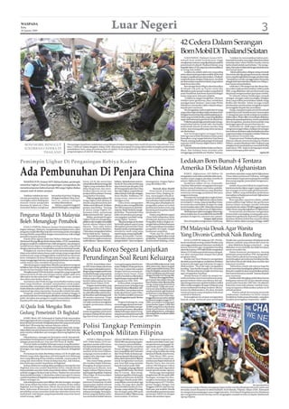 WASPADA
Rabu,
26 Agustus 2009
                                                                                                      Luar Negeri                                                                                                                                                                3
                                                                                                                                                                                    42 Cedera Dalam Serangan
                                                                                                                                                                                    Bom Mobil Di Thailand Selatan
                                                                                                                                                                                         NARATHIWAT, Thailand (Antara/AFP):                  “Ledakan itu menunjukkan bahwa pem-
                                                                                                                                                                                    Sebuah bom mobil berkekuatan tinggi                 berontak berusaha mencegah akibat kerusakan
                                                                                                                                                                                    menghantam restoran yang dipadati para pejabat      terhadap rekan-rekan Muslim mereka, karena
                                                                                                                                                                                    pemerintah di wilayah Thailand Selatan yang         hal itu terjadi setelah saat berbuka.” Dia menga-
                                                                                                                                                                                    bergolakSelasa(25/8)yangmencederaisedikitnya        takan,Ramadanini‘ditandaidenganaksikekerasan
                                                                                                                                                                                    42 orang, kata militer.                             dari hari pertama.’
                                                                                                                                                                                         Ledakan itu adalah salah satu yang paling            Selamaakhirpekan,delapanorang,termasuk
                                                                                                                                                                                    serius selama beberapa bulan terakhir di provinsi   dua tentara dan tiga petugas keamanan sukarela
                                                                                                                                                                                    kerajaanyangdilandapemberontakan.Diwilayah          tewas,yangdicurigaiakibatseranganpemberontak.
                                                                                                                                                                                    yang berbatasan dengan Malaysia ini, merebak        “Tampaknya mereka menggunakan Ramadan
                                                                                                                                                                                    pemberontakan separatis berdarah yang meletus       sebagaisimbolpembersihanMuslimnonMelayu,”
                                                                                                                                                                                    sejak lima tahun lalu.                              kata Sunai menambahkan.
                                                                                                                                                                                         Bom dengan berat 50 kg itu disembunyikan            Lebih dari 3.700 orang tewas dan ribuan lain-
                                                                                                                                                                                    di sebuah truk pick-up Toyota curian dan            nya cedera sejak pemberontakan meletus pada
                                                                                                                                                                                    diledakkan pada saat jam makan yang sibuk di        2004, yang dilakukan oleh pemberontak yang
                                                                                                                                                                                    pusat Narathiwat, kota besar di provinsi dengan     tak pernah mengumumkan apa tujuan mereka.
                                                                                                                                                                                    nama yang sama, kata para pejabat.                       Di wilayah selatan belakangan tampak
                                                                                                                                                                                         “Ledakan itu sangat mengerikan. Menurut        serangan-serangan makin meningkat. Sebagian
                                                                                                                                                                                    intelijen kami gerilyawan akan melakukan            besar yang terlibat penembakan adalah warga
                                                                                                                                                                                    serangan besar-besaran,” kata Letjen Pichet         Budha dan Muslim. Selain itu juga terjadi
                                                                                                                                                                                    Misaichorn, komandan militer wilayah selatan,       pembunuhan-pembunuhan mengerikan seperti
                                                                                                                                                                                    kepada para wartawan.                               pemenggalan kepala dan penyalipan.
                                                                                                                                                                                         Dia mengatakan, bahwa tujuh dari 42 orang           Orang-orang bersenjata menyerbu sebuah
                                                                                                                                                                                    yang cedera dalam ledakan dalam keadaan kritis.     mesjid di provinsi Narathiwat Juni, menewaskan
                                                                                                                                                                                    Sebagian besar korban luka adalah pejabat peme-     11 orang pada saat mereka sedang menunaikan
                                                                                                                                                                                    rintahyangmemelukBudha,yangseringdijadikan          shalatmalam.Pihakmilitermenudingitudilakukan
                                                                                                                                                                                    target oleh kelompok garis keras di wilayah itu.    kelompok separatis garis keras, namun penduduk
                                                                                                                                                                                         Polisidanparapetugaspenyelamatanmengu-         desa mengatakan, pasukan keamananlah yang
                                                                                                                                                                                    sung korban luka ke rumah sakit, dan kepala         bertanggungjawab atas pembantaian itu.
                                                                                                                                                                                    pemerintah daerah di antara mereka yang                  Sementara itu tidak segera ada laporan
                                                                                                                                                                                    cedera, kata seorang polisi yang minta namanya      mengenai serangan Selasa, meskipun itu serangan
                                                                                                                                                                                    tak disebutkan.                                     bom terbesar di selatan sejak dua ledakan kembar
                                                                                                                                                                                         Saat berlangsungnya serangan hanya             yangmenewaskanseorangdanmelukai70lainnya
                                                                                                                                                                                    beberapa saat setelah dimulainya bulan puasa        di Narathiwat November lalu.
                                                                                                                                                                                    Ramadhan, yang ‘sangat istimewa’, kata Sunai             Empat provinsi Thailand paling selatan ini
                                                                                                                                                                                    Phasuk, seorang analis pada pengamat hak asasi      dulunya wilayah otonomi kesultanan Muslim
                                                                                                                                                                         Reuters
                                                                                                                                                                                    manusia (HAM) Human Rights Watch (HRW)              Melayu, sampai dianeksasi oleh Thailand yang
    BOM MOBIL RENGGUT                              Para petugas kepolisian melakukan pemeriksaan di lokasi serangan bom mobil di provinsi Narathiwat, kira-                         di Thailand.                                        sebagian besar penduduknya memeluk Budha
                                                   kira 1.149 km di selatan Bangkok, Selasa (25/8). Sekurang-kurangnya 42 orang cedera ketika tersangka pemberontak                      “Kami kini berada di dalam bulan suci Rama-    pada tahun 1902. Sejak itu ketegangan terjadi
    42 KORBAN CEDERA DI                            meledakkan bom yang disembunyikan di dalam truk yang diparkir di depan satu restoran yang ramai                                  dhan, dan ledakan bom tersebut jelas                selama beberapa puluh tahun.
              THAILAND                             pengunjungnya di distrik Maung, kata polisi.                                                                                     mengganggu penduduk non Muslim,” katanya.                                                   (ap/m18)



Pemimpin Uighur Di Pengasingan Rebiya Kadeer                                                                                                                                        Ledakan Bom Bunuh 4 Tentara
                                                                                                                                                                                    Amerika Di Selatan Afghanistan
Ada Pembunuhan Di Penjara China                                                                                                                                                         KABUL, Afghanistan (AP):Militer AS
                                                                                                                                                                                    mengatakan suatu bahan peledak telah mene-
                                                                                                                                                                                    waskan empat anggota pasukan Amerika di
                                                                                                                                                                                    selatan Afghanistan Selasa (25/8).
                                                                                                                                                                                                                                        membawa sejumlah warga sipil di Afghanistan
                                                                                                                                                                                                                                        Timur dekat perbatasan Pakistan, sehingga
                                                                                                                                                                                                                                        menewaskan empat penumpang dan melukai
                                                                                                                                                                                                                                        lima orang yang lain, pemerintah mengumum-
   WASHINGTON (Antara/AFP): Rebiya Kadeer, pemimpin                  Senin (24/8) dia menerima            bahkan. Aksi kekerasan etnis ter-     kenangannya, Dragon Fighter
                                                                     sebuahfaksimilidariseorangpolisi     buruk di China selama beberapa        yang diterbitkan Mei.                   Jurubicara militer AS Let. Komander             kan Selasa.
minoritas Uighur China di pengasingan, mengatakan dia                                                                                                                               Christine Sidenstricker mengatakan keempat              Insiden di provinsi Paktia itu terjadi Senin,
                                                                     Uighur yang melarikan diri ke        dasa warsa itu pecah pada 5 Juli
menerima laporan bahwa hampir 200 warga Uighur disiksa               dekat Kyrgyzstan, dan mem-           diUrumqiantarasukuHanChina                    Bantah akan diadili         korban tewas di selatan satu bahan peledak.         kata kementerian dalam negeri, yang menyalah-
sampai mati di dalam penjara.                                        berikan laporan seram satu           dan suku Uighur, yang berbicara           Pemerintah di kawasan           Belum ada informasi lainnya yang disiarkan          kan serangan tersebut pada gerilyawan pim-
                                                                     penjara di kota selatan Urumqi,      dalam bahasaTurki dan sebagian        barat laut China, Xinjiang, Se-     sementara menunggu penjelasan dari para             pinan-Taliban yang melakukan perlawanan
    Tuduhan-tuduhan itu mun-      kerusuhan di provinsi Xinjiang,    yang disebut Urumbay.                besar Muslim. Sedikitnya 197          lasa, menyangkal sebuah la-         anggota keluarga.                                   mematikan terhadap pemerintah Afghanistan
cul saat perang kata-kata kian    di bagian baratlaut China, baru-        Polisimengatakanbahwa196        orang tewas, menurut per-             poran di media negara itu yang          Kematian itu meningkatkan angka korban          yang didukung AS.
meningkat antara Beijing dan      baru ini, namun tudingan           warga Uighur telah ditahan di        hitungan resmi.                       menyebutkan bahwa lebih dari        tewas pasukan AS di Afghanistan selama bulan            Bom tepi jalan, atau bom rakitan, adalah
mantan wanita pengusaha           tersebut dibantahnya.              daerah yang diawasi ketat dan             China Senin mengatakan           200 orang akan dihadapkan ke        ini menjadi 41 orang, yang menjadikan bulan         senjata pilihan bagi Taliban dan gerilyawan
berumur 62 tahun itu. China           Rebiya, yang kini tinggal di   ‘disiksa serta dibunuh’ di dalam     pihaknya akan mengadili lebih         pengadilan pekan ini terkait        ini nomor dua mematikan di negeri itu sejak         lainnya dalam serangan mereka terhadap
menuduh Rebiya menghasut          daerahWashington, mengatakan       penjara, kata Rebiya. “Seorang       dari 200 orang karena aksi keke-      peristiwa kerusuhan etnis yang      invasi Amerikan tahun 2001. Bulan lalu sebanyak     pemerintah dan sekitar 100.000 anggota pasukan
                                                                     di antara warga Uighur itu,          rasan itu. Berita-berita itu menge-   berujung pertumpahan darah          44 orang tentara Amerika tewas di Afghanistan.      militer Barat yang dipangkalkan di Afghanistan.
                                                                     bernama Erkin, menentang             jek Rebiya. “Pemerintah China         di kawasan itu.                         Aksi kekerasan telah meningkat selama tiga          Kementerian pertahanan mengatakan
Pengurus Masjid Di Malaysia                                          disiksa dan bunuh diri,” ujarnya.
                                                                          Rebiya, pemimpin Kongres
                                                                                                          telah memutuskan para penga-
                                                                                                          cara yang akan‘membela’ orang-
                                                                                                                                                    Harian yang dikelola negara
                                                                                                                                                China Daily melaporkan Senin
                                                                                                                                                                                    tahun terakhir dan AS memiliki lebih dari 60.000
                                                                                                                                                                                    pasukan di negeri itu, menurut satu catatan.
                                                                                                                                                                                                              Empat sipil tewas
                                                                                                                                                                                                                                        tentara telah menangkap seorang pakar pem-
                                                                                                                                                                                                                                        buatan bom gerilyawan di provinsi Logar persis
                                                                                                                                                                                                                                        di selatan ibukota Kabul dan menyita sekitar
                                                                     Uighur Dunia itu mengatakan,         orang Uighur,” katanya.               di halaman depannya bahwa
Boleh Menangkap Pemabok                                              pihaknya takmungkinmenyelidiki
                                                                     karena saluran telepon telah
                                                                                                               “Jika para pengacara itu tidak
                                                                                                          bertindak apapun seperti yang
                                                                                                                                                Pengadilan Rakyat tingkat me-
                                                                                                                                                nengah bahwa ibukota kawasan
                                                                                                                                                                                        Bom di tepi jalan menghantam mobil yang         300 bom rakitan dalam serangan Minggu. (m07)

                                                                     diputus. “Saya yakin bahwa           diharapkan pemerintah China           itu Urumqi sedang menyiapkan
    KUALA LUMPUR, Malaysia (Antara): Pemerintahan negara
bagian Selangor, Malaysia, mengeluarkan kebijakan baru yakni
pengurus masjid diberikan hak dan wewenang untuk menangkap
                                                                     secepat itu berita ini disiarkan,
                                                                     China akan mengatakan bahwa
                                                                                                          kepadamereka,merekajugaakan
                                                                                                          menderita nasib yang sama
                                                                                                                                                pengadilan di tengah-tengah
                                                                                                                                                keamanan yang ketat.
                                                                                                                                                                                    PM Malaysia Desak Agar Wanita
seorang Muslim yang terlibat dengan minuman keras, baik sebagai
pemakai maupun penjual.
                                                                     hal itu tidak benar,” katanya.
                                                                          “Kami tak bisa membuktikan
                                                                     hal itu karena segala sesuatunya
                                                                                                          seperti orang-orang yang diadili,”
                                                                                                          ujarnya. Ibu beranak 11 itu ber-
                                                                                                          bicara dalam rekaman segmen
                                                                                                                                                    “Pada saat ini, tidak ada
                                                                                                                                                tanggal yang dijadwalkan untuk
                                                                                                                                                pengadilan,” kata pejabat media
                                                                                                                                                                                    Yang Divonis Cambuk Naik Banding
    Kepala dinas agama Islam dan Melayu Selangor Dr Hasan
Mohamed Ali yang dikutip Berita Harian Selasa (25/8), menjelaskan,   sudah diputus,” ujarnya menam-       jaringan kabel C-Spanmengenai         di pemerintah Xinjiang, Li Hua.          KUALA LUMPUR, Malaysia (AP) : PM Ma-           Muslim dan para komentator di Malaysia meski
pengurus masjid itu meliputi imam, bilal (pengazan), atau pengurus                                                                                                                  laysia mendesak seorang wanita Muslim yang          sebatan cambuk yang terbuat dari rotan itu
masjid lainnya dapat menangkap seorang muslim yang terkait                                                                                                                          menunggu pelaksanaan hukuman cambuknya              — akan dilakukan dengan rotan kecil — yang
dengan minuman keras, berdasarkan peraturan kriminal syariah.
    Kebijakan ini, menurut Hasan, untuk menyelamatkan umat
Islam serta terkait adanya kasus anak remaja yang mengendarai
                                                                     Kedua Korea Segera Lanjutkan                                                                                   karena minum bir agar mengajukan banding
                                                                                                                                                                                    atas hukumannya. PM Najib Razak mengatakan
                                                                                                                                                                                    Selasa (25/8) bahwa permohonanya nampak-
                                                                                                                                                                                    nya akan memperoleh simpati dari pihak
                                                                                                                                                                                                                                        dilakukan secara simbolik dan tidak bertujuan
                                                                                                                                                                                                                                        untuk menyakiti dia.
                                                                                                                                                                                                                                            Dalam komentar pertamanya, seorang
                                                                                                                                                                                                                                        pemimpin pemerintahan (PM) mengatakan
mobil mewah yang meninggal akibat mabuk karena minuman
keras. Kebijakan ini hanya berlaku kepada warga muslim saja,
tanpa mengganggu hak atau menghalangi kebebasan non muslim
untuk minum atau membeli minuman keras.
                                                                     Perundingan Soal Reuni Keluarga                                                                                penguasa Islam.
                                                                                                                                                                                         Kartika Sari Dewi Shukarno mengatakan
                                                                                                                                                                                    dia tidak punya keinginan melakukan tindakan
                                                                                                                                                                                                                                        Selasa bahwa pihak berwenang akan mem-
                                                                                                                                                                                                                                        pertimbangkan permohonan banding Kartika
                                                                                                                                                                                                                                        dan bahwa dia sendiri tidak akan mundur dari
    Seluruh pengurus masjid akan diberikan penjelasan mengenai             SEOUL, Korea Selatan (Anta-    Gunung Kumgang, kata Kemen-           Februari 2008 makin buruk. Pada     itu karena dia ingin agar hukuman itu segera        hukuman tersebut.
kebijakan baru ini dan pelatihan secara bertahap supaya penegakan    ra/AFP): Korea Selatan dan Korea     terian Unifikasi. Pemimpin Korut      akhir pekan lalu, dalam langkah     dilaksanakan. “Saya tak ingin mengajukan                “Sebetulnya masih ada saluran bagi dia
aturan ini bisa berjalan baik, kata Dr Hasan Mohamed Ali.            Utara segera melanjutkan perun-      Kim Jong-il, pekan lalu sepakat       rujuk yang terakhir darinya, Kim    banding,” kata Kartika kepada The Associated        untuk memohon banding dan pihak berwenang
                                                                     dinganyangmengaturpertemuan          dengan tamunya seorang pe-            Jong-Il mengirim utusan ke Seoul    Press. “Mereka seharusnya tidak meminta saya        khawatir masalah itu akan menimbulkan perkara
    Mengikuti pasal 18 Perda Syariah, orang Islam yang mengambil                                                                                untuk melakukan pembicaraan
minuman keras di toko atau tempat umum adalah salah serta            kembali keluarga yang terpisah       mimpin bisnis Seoul, reuni                                                agar mengajukan banding.”                           baru karena kasusnya sensitif,” katanya kepada
                                                                     lebih dari setengah abad oleh        tersebut hendaknya dilanjutkan        denganPresidenLeeMyung-Bak.              Wanita berusia 32 tahun itu sempat me-         para wartawan.
dikenakan denda maksimal 3.000 ringgit (Rp8,7 juta), penjara                                                                                        Puluhan ribu anggota keluar-
dua tahun atau kedua-duanya.                                         ladang ranjau dan pagar kawat        bagi keluarga yang terpisah oleh                                          narik perhatian internasional karena peng-              Kartika telah ditangkap polisi Islam karena
                                                                     berduri dalam pekan ini, kata        perang Korea 1950-1953.               ga terpisah dan dalam banyak        gunaan hukum Islam atas dirinya dan me-             kedapatan minum bir di satu daerah wisata
    Ayat lainnya dari Perda itu juga menyebutkan bahwa orang                                                                                    kasus bahkan tidak diketahui jika
Islam yang membuat, menjual, menawarkan untuk jualan,                pejabat Seoul, Selasa (25/8).             Kedua pihak mengatakan                                               ngundang pertanyaan apakah tindakan radikal         pantai pada Desember 2007 lalu. Dia dijatuhi
                                                                                                                                                orang-orang yang dicintainya        Islam mulai mengakar di negara Malaysia yang        hukuman enam kali sebatan cambuk rotan,
memamerkan, menyimpan atau membeli minuman memabukkan                      Program reuni tersebut, yang   pertemuan antar-keluarga yang         masih hidup. Tidak ada surat-
boleh didenda maksimal 5.000 (Rp14,5 juta) , hukuman penjara         diselenggarakan oleh Palang          terpisahituharusdilanjutkan seki-                                         secara tradisional bersikap moderat. Jika hu-       yang seyogyanya dilaksanakan pekan ini di
                                                                                                                                                menyurat atau fasilitas telepon     kuman itu dilaksanakan, dia akan menjadi            sebuah penjara.
maksimal tiga tahun atau kedua-duanya jika terbukti bersalah.        Merah di masing-masing negara        tar hari libur “pernyataan terima     untuk penduduk sipil di daerah
    Pengurus masjid tidak boleh menahan terdakwa hingga 24           itu, telah dihentikan selama ham-    kasih rakyat Korea” pada 3 Okto-      perbatasan yang dijaga ketat.       wanita pertama yang menjalani hukuman                     Namun pihak berwenang menunda
jam karena hak dan wewenangnya diberikan terbatas dibandingkan       pirduatahunsaathubunganpoli-         ber. Peristiwa terakhir semacam           Program reuni mulai dise-       cambuk di Malaysia.                                 pelaksanaan cambukan itu Senin sampai
polisi dan jaksa atau pengurus masjid menyerahkan terdakwa           tik mereka memanas. Tetapi           itudiselenggarakanpadaOktober         lenggarakan secara serius setelah        Kemungkinan itu sempat mengejutkan             berakhirnya bulan puasa Ramadan, yang akan
kepada polisi atau aparat penegak hukum lainnya.                     negaraKomunisKoreaUtara(Ko-          2007.                                 konferensi tingkat tinggi (KTT)     banyak orang, termasuk para pemimpin                berakhir pertengahan September. (m07)
                                                                     rut) telah membuat serangkaian            Program keluarga itu, yang       2000 meredakan ketegangan
                                                                     langkah perdamaian selama            menyelenggarakan pertemuan-           antara kedua negara. Lebih dari
Al Qaida Irak Mengaku Bom                                            Agustus.
                                                                           Korut menerima usul Seoul
                                                                                                          pertemuan tapi bukan merupa-
                                                                                                          kan reuni permanen, dihentikan
                                                                                                                                                16.000 warga Korea dari kedua
                                                                                                                                                pihak di perbatasan diizinkan
                                                                                                                                                untuk saling bertemu, sedangkan
Gedung Pemerintah Di Baghdad                                         untuk mengadakan pertemuan
                                                                     persiapan Palang Merah selama
                                                                                                          tatkala hubungan antara Pyong-
                                                                                                          yang dan pemerintah konservatif       ribuanlagiberkomunikasimelalui
                                                                                                                                                jaluran video.
                                                                     tiga hari di kota wisata Korut,      yang berkuasa di Seoul sejak
    KAIRO, Mesir (AP): Kelompok al-Qaida di Irak menyatakan
bertanggungjawab atas serangan bom terhadap sejumlah gedung
kementerian pemerintah di Baghdad pekan lalu yang menewaskan
lebih dari 100 orang dan ratusan lainnya cedera.
    Kelompok itu, yang dikenal sebagai Negara Islam Irak, menga-
takan dalam satu pernyataannya bahwa‘dengan izin Allah, beberapa
                                                                     Polisi Tangkap Pemimpin
putra mereka melakukan satu serangan di jantung Baghdad yang
cedera.’
    Dikatakannya, serangan itu bertujuan untuk ‘memporak-
                                                                     Kelompok Militan Filipina
porandakan benteng kaum munafik’ dari apa yang mereka anggap              MANILA, Filipina (Antara/       sebesar 500.000 peso (kira-kira            Pada tahun yang sama, Pa-
sebagai pemerintah pro-Iran dari PM Nouri al-Maliki.                 AFP): Polisi Selasa (25/8) me-       AS$10.000) atas penang-kapan-         reja ikut serta dalam suatu ‘ope-
    Front al-Qaida mendaftar beberapa sasaran yang dinyatakan-       ngatakan mereka telah mena-          nya, katanya menambahkan.             rasi pemboman yang gagal’ de-
nya kena dalam serangan Rabu lalu, termasuk gedung kementerian       han ketua kelompok garis keras            Kepala Polisi itu menyebut       ngan kode sandi ‘Ledakan Be-
keuangan, luar negeri dan kementerian pertahanan di Baghdad          di balik pemboman yang me-           Pareja sebagai ahli pembuat           sar’ yang ditargetkan pada
Pusat.                                                               matikan di ibu kota Filipina,        bom yang dilatih oleh Dulmatin        orang-orang Amerika dan asing
    Pernyataan itu telah diterbitkan Selasa (25/8) di salah satu     yang juga merencanakan se-           dan Umar Patek, keduanya ge-          lainnya di Manila, kata Verzosa.
Website yang selalu digunakan oleh kelompok teror.Beberapa           rangan terha-dap target-target       rilyawan Jamaah Islamiyah yang             Pada Maret 2005, peme-
bom yang dipasang di dua minibus meledak, menewaskan 20              Amerika Serikat.                     kabur dari Indonesia ke Filipina,     rintah menyerbu tempat per-
orang dan mencederai 10 lain di dekat kota Kut, Irak Selatan,            Dino Amor Pareja, pemim-         untuk menghindari tuntutan            sembunyian Rajah Solaiman di
kata beberapa sumber kepolisian di Baghdad.                          pin Gerakan Rajah Solaiman,          atas bom Bali yang menelan            Manila Utara, dan menyita
    Kedua minibus itu sedang dalam perjalanan menuju Kut dari        ditangkap di tempat persem-          banyak korban pada 2002.              sekitar 600 kilogram bahan
Baghdad, kata satu sumber kepolisian di Kut, sebuah daerah           bunyiannya di Marawi, kota                Tersangka yang juga dikenal      peledak yang akan digunakan
berpenduduk mayoritas Syiah yang terletak sekitar 150 kilometer      bagian selatan Filipina Jumat,       sebagai Khalil Pareja, Abu Jihad      untuk operasi mereka, ujarnya.
sebelah tenggara ibukota Irak tersebut. Pejabat Kut menyebut         kata Kepala Kepolisian Nasional      dan Al-Luzoni, akan meng-                  Pareja juga menargetkan
Senin jumlah kematian 11 dan korban cedera mencapai 10, namun        Filina Edgar-do Verzosa dalam        hadapi pengadilan sehubungan          pengeboman di Cebu pada 2006.
sumber kepolisian di Baghdad mengatakan bahwa 20 orang tewas         konferensi pers.                     dengan pemboman di distrik            Serangan-serangan itu dica-
dalam serangan itu.                                                      Versosa mengatakan De-           keuangan Manila pada 2005,            nangkan bersamaan dengan
    Irak sedang berusaha memulihkan diri dari serangan-serangan      partemen Pertahanan AS telah         yang diklaim menewaskan tiga          berlangsungnya KTT Perhim-
bom besar dalam dua bulan terakhir, terutama di dan sekitar          menawarkan hadiah sebesar            orang. Dia juga akan diadili          punan Bangsa-Bangsa Asia                                                                                               The Associated Press
Baghdad, kota bergolak utara, Mosul, dan provinsi Anbar, Irak        AS$90.000 bagi informasi yang        karena ledakan kedua di Zam-          Tenggara (ASEAN), kataVerzosa.      Demonstran warga Filipina memegang slogan ketika mereka dihalangi oleh polisi pada saat
Barat. Kekerasan di kawasan itu antara lain disebabkan oleh          bisa menjadi petunjuk bagi pe-       boanga, yang melukai 26 orang,        Pada saat-saat terakhir, Manila     berusaha untuk berpawai ke dekat Kedubes AS di Manila, Filipina, Selasa (25/8). Kelompok
perselisihan antara mayoritas Syiah dan minoritas Sunni serta        nahanan tersangka. Seorang in-       dan serangan pada 2005 pada           membatalkan pertemuan para          itu mengutuk perpanjangan masa tinggal pasukan AS di daerah bergolak provinsi Mindanao
etnik Kurdi. Irak Selatan yang berpenduduk mayoritas Sunni           forman yang tak disebut nama-        detasemen militer Filipina yang       pemimpin ASEAN itu dengan           dan mengatakan mereka bersiap untuk mengangkat masalah tersebut ke depan Mahkamah
relatif tenang. (m07)                                                nya menerima hadiah lainnya          menewaskan 10 tentara.                alasan ada amukan topan.            Agung Filipina.
 